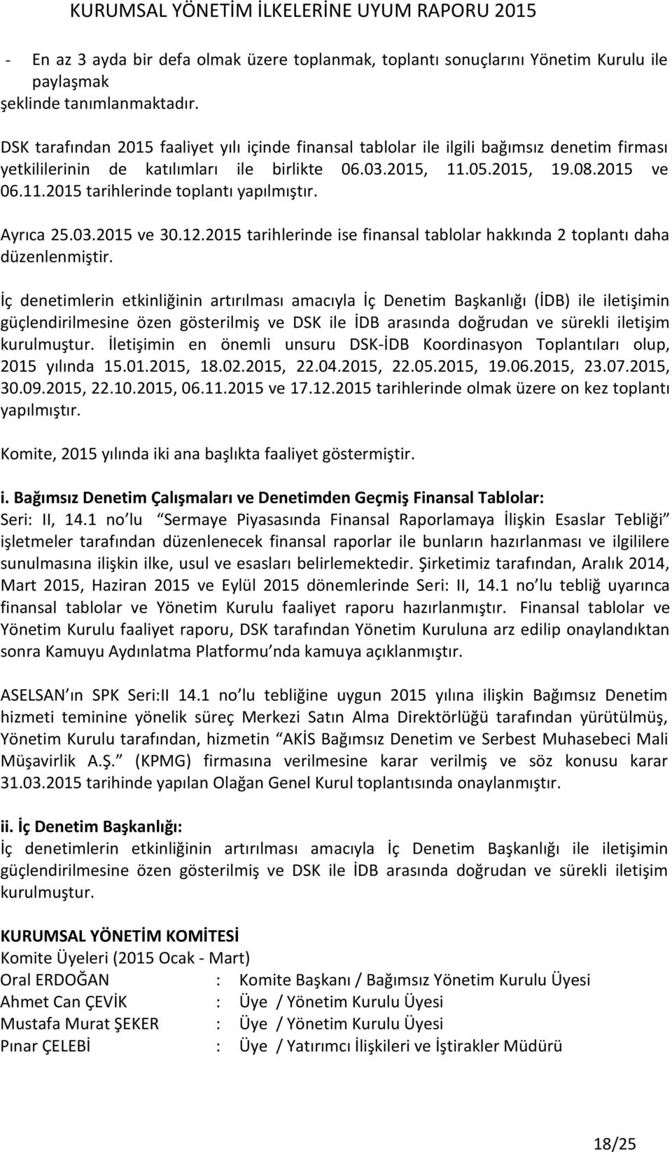 Ayrıca 25.03.2015 ve 30.12.2015 tarihlerinde ise finansal tablolar hakkında 2 toplantı daha düzenlenmiştir.