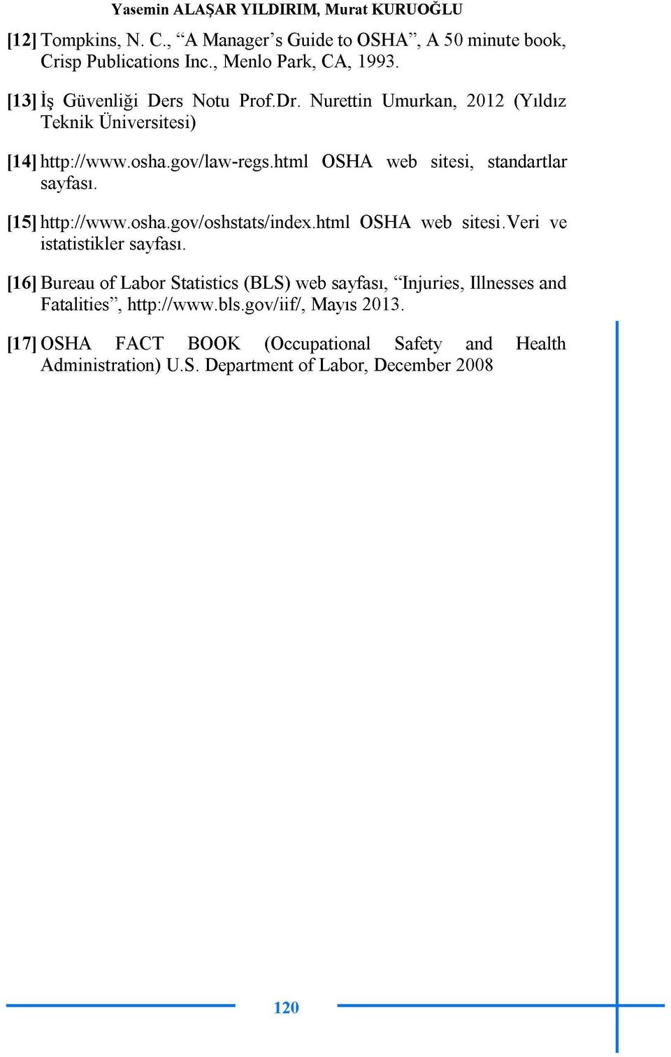 html OSHA web sitesi, standartlar sayfası. [15] http://www.osha.gov/oshstats/index.html OSHA web sitesi.veri ve istatistikler sayfası.