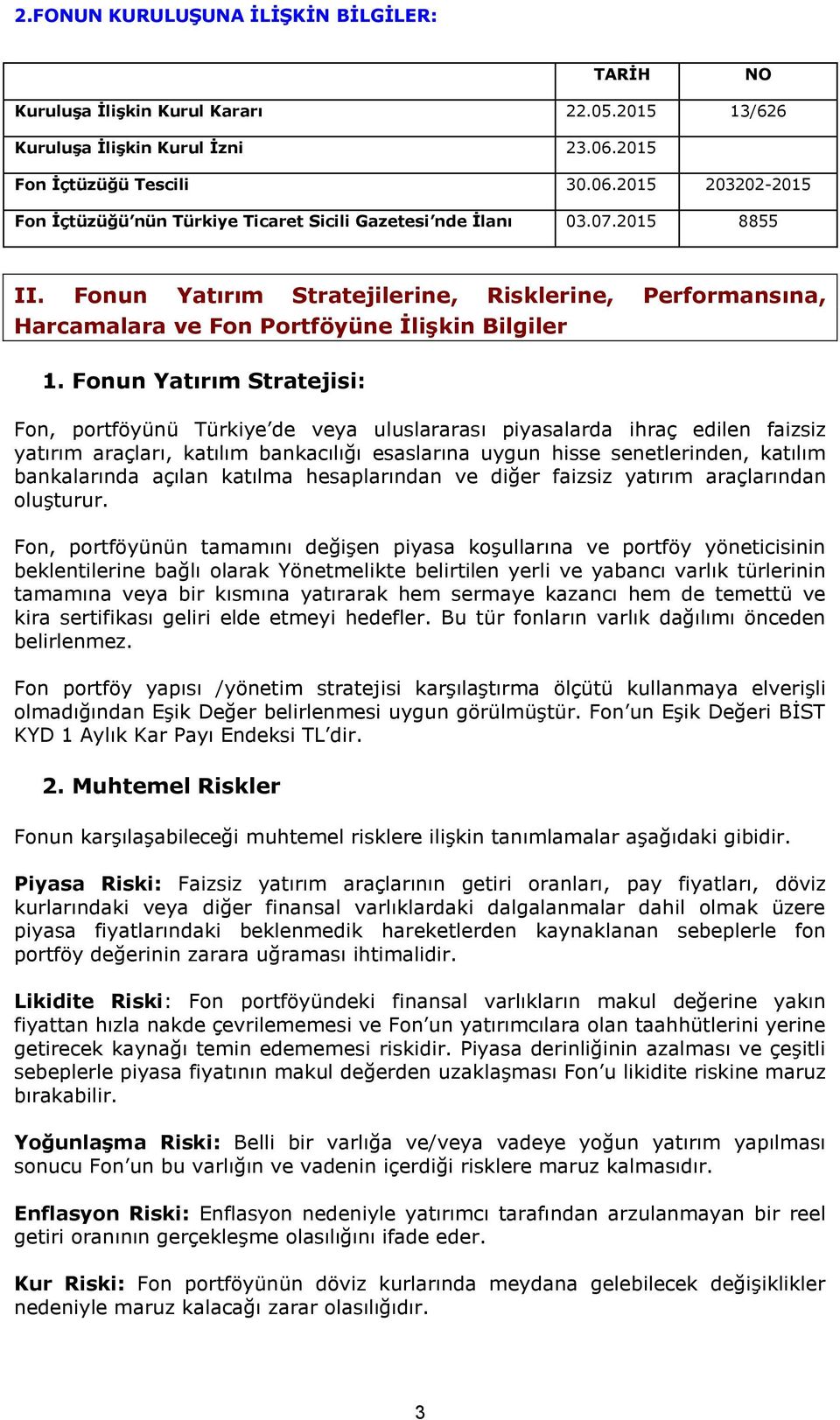 Fonun Yatırım Stratejilerine, Risklerine, Performansına, Harcamalara ve Fon Portföyüne İlişkin Bilgiler 1.