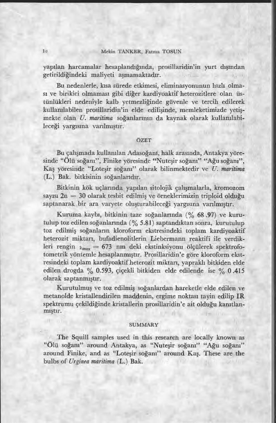 edilerek kullanılabilen prosillaridin'in elde edili şinde, memleketimizde yeti ş- mekte olan U. maritima soğanların ın da kaynak olarak kullanılabileceği yargısına var ılmışt ır.