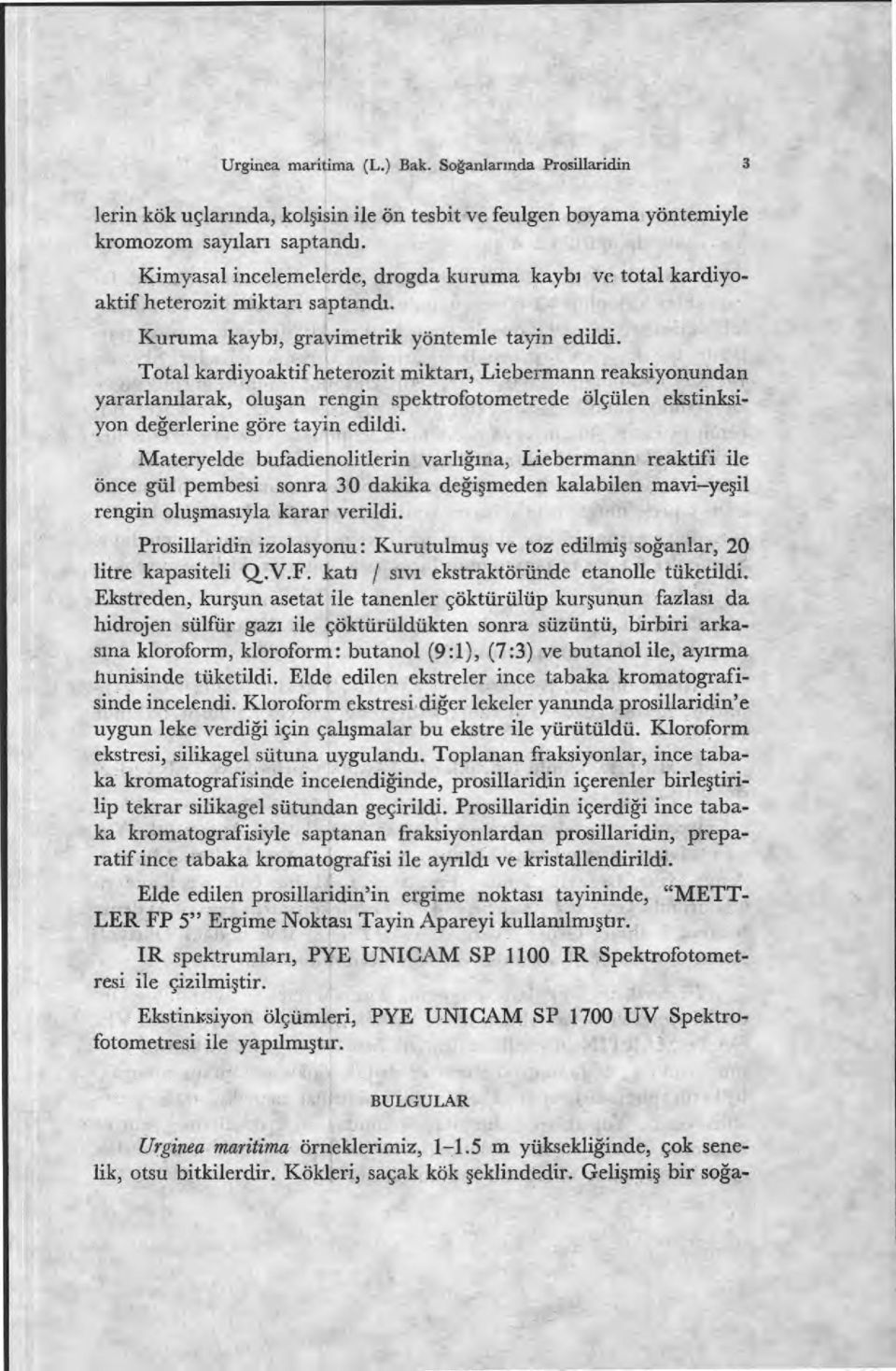 Total kardiyoaktif heterozit miktar ı, Liebermann reaksiyonundan yararlan ılarak, olu şan rengin spektrofotometrede ölçülen ekstinksiyon değerlerine göre tayin edildi.