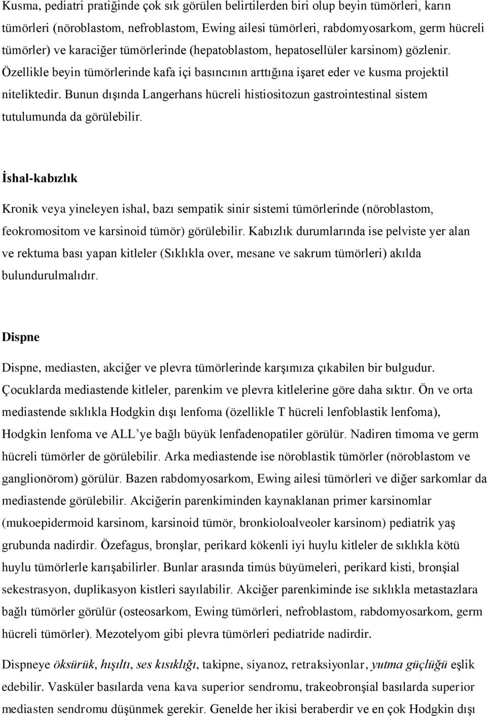 Bunun dışında Langerhans hücreli histiositozun gastrointestinal sistem tutulumunda da görülebilir.