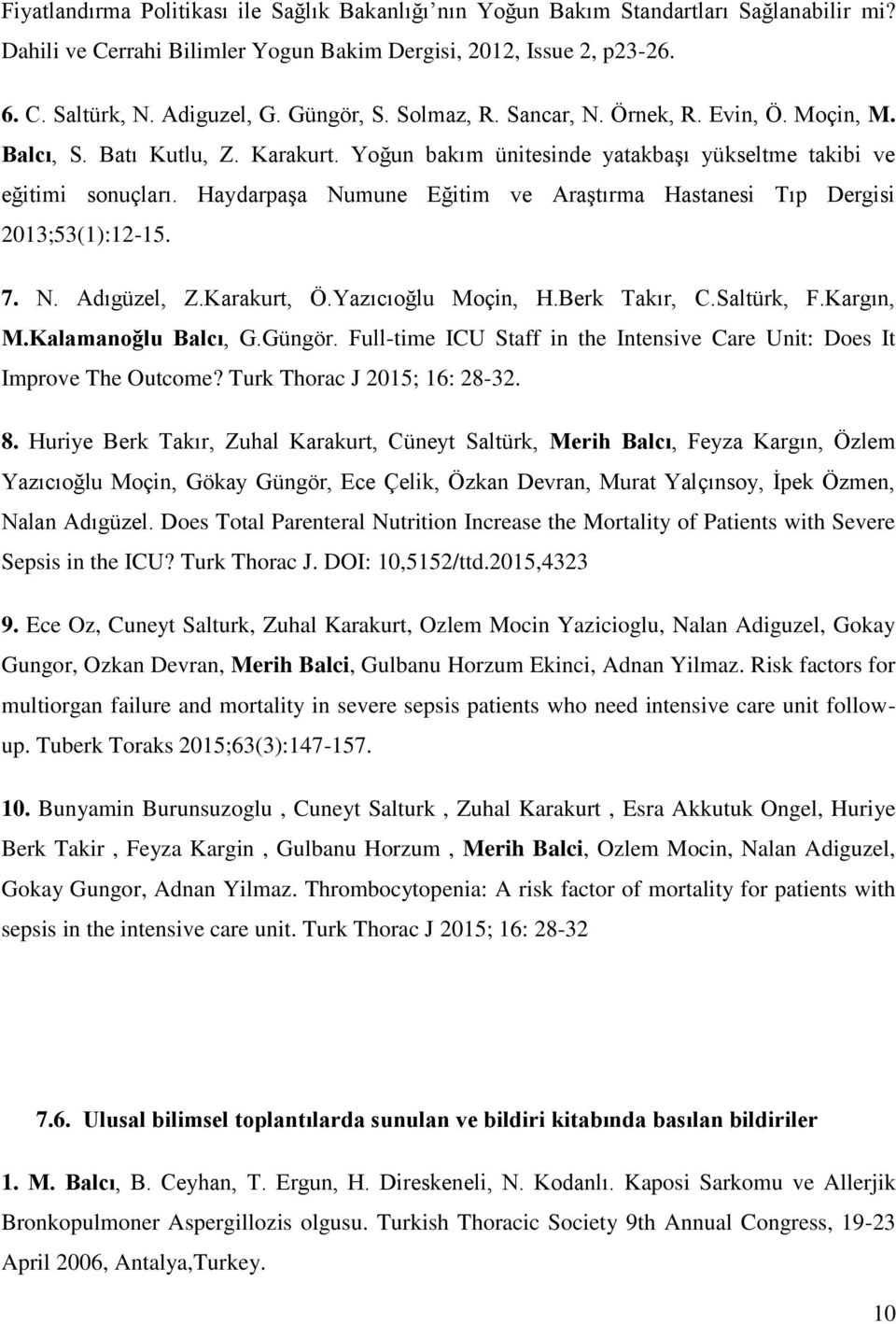 Haydarpaşa Numune Eğitim ve Araştırma Hastanesi Tıp Dergisi 2013;53(1):12-15. 7. N. Adıgüzel, Z.Karakurt, Ö.Yazıcıoğlu Moçin, H.Berk Takır, C.Saltürk, F.Kargın, M.Kalamanoğlu Balcı, G.Güngör.