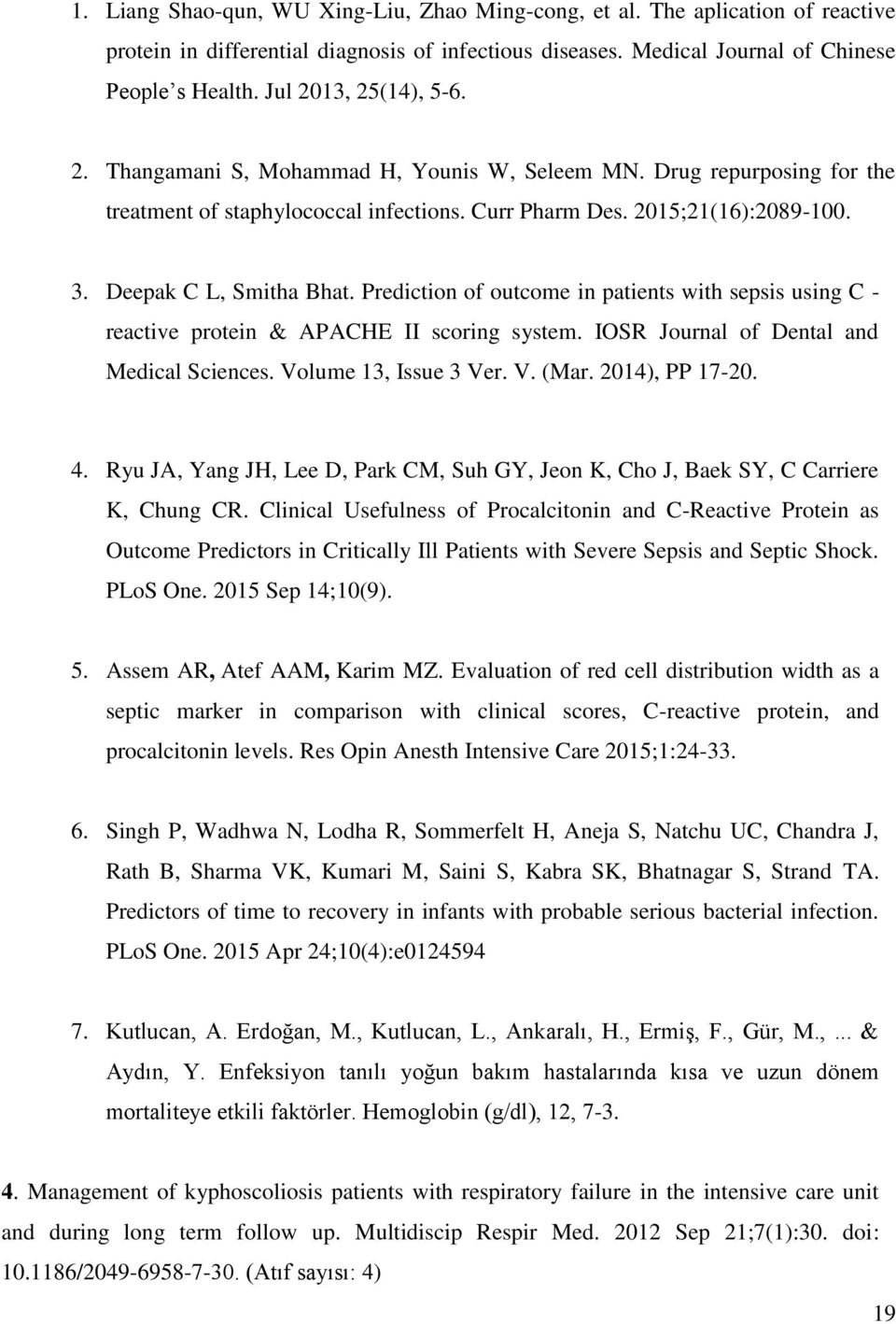 Deepak C L, Smitha Bhat. Prediction of outcome in patients with sepsis using C - reactive protein & APACHE II scoring system. IOSR Journal of Dental and Medical Sciences. Volume 13, Issue 3 Ver. V. (Mar.