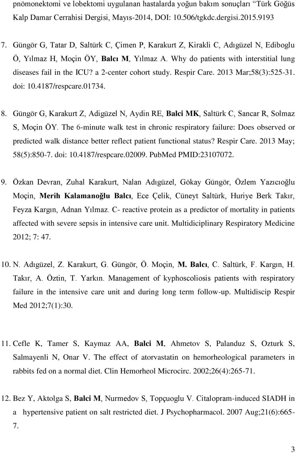 a 2-center cohort study. Respir Care. 2013 Mar;58(3):525-31. doi: 10.4187/respcare.01734. 8. Güngör G, Karakurt Z, Adigüzel N, Aydin RE, Balci MK, Saltürk C, Sancar R, Solmaz S, Moçin ÖY.