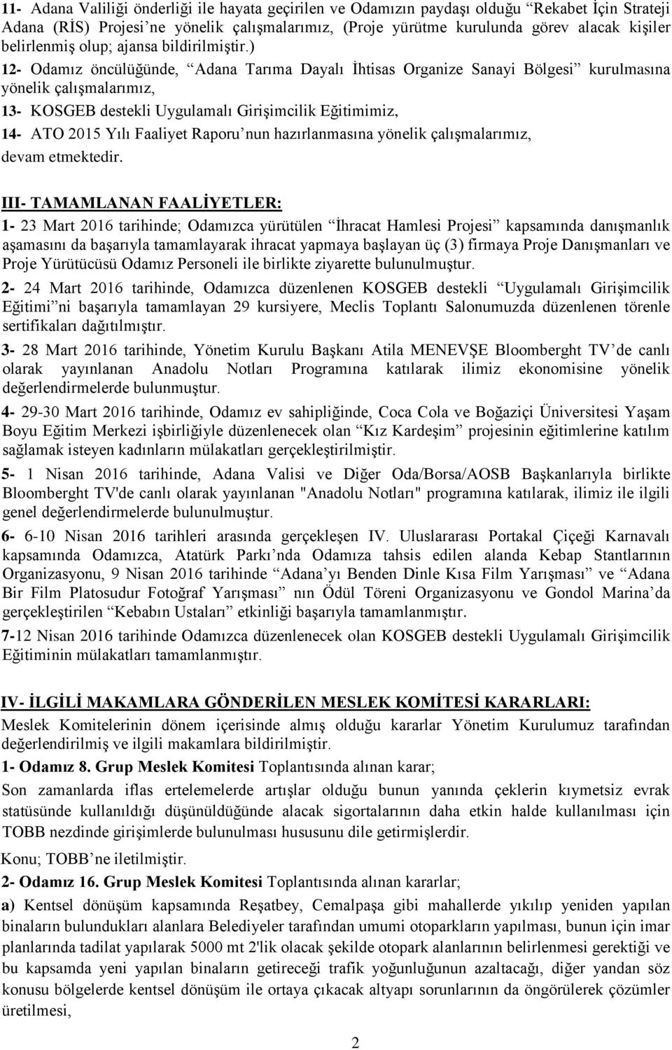 ) 12- Odamız öncülüğünde, Adana Tarıma Dayalı İhtisas Organize Sanayi Bölgesi kurulmasına yönelik çalışmalarımız, 13- KOSGEB destekli Uygulamalı Girişimcilik Eğitimimiz, 14- ATO 2015 Yılı Faaliyet