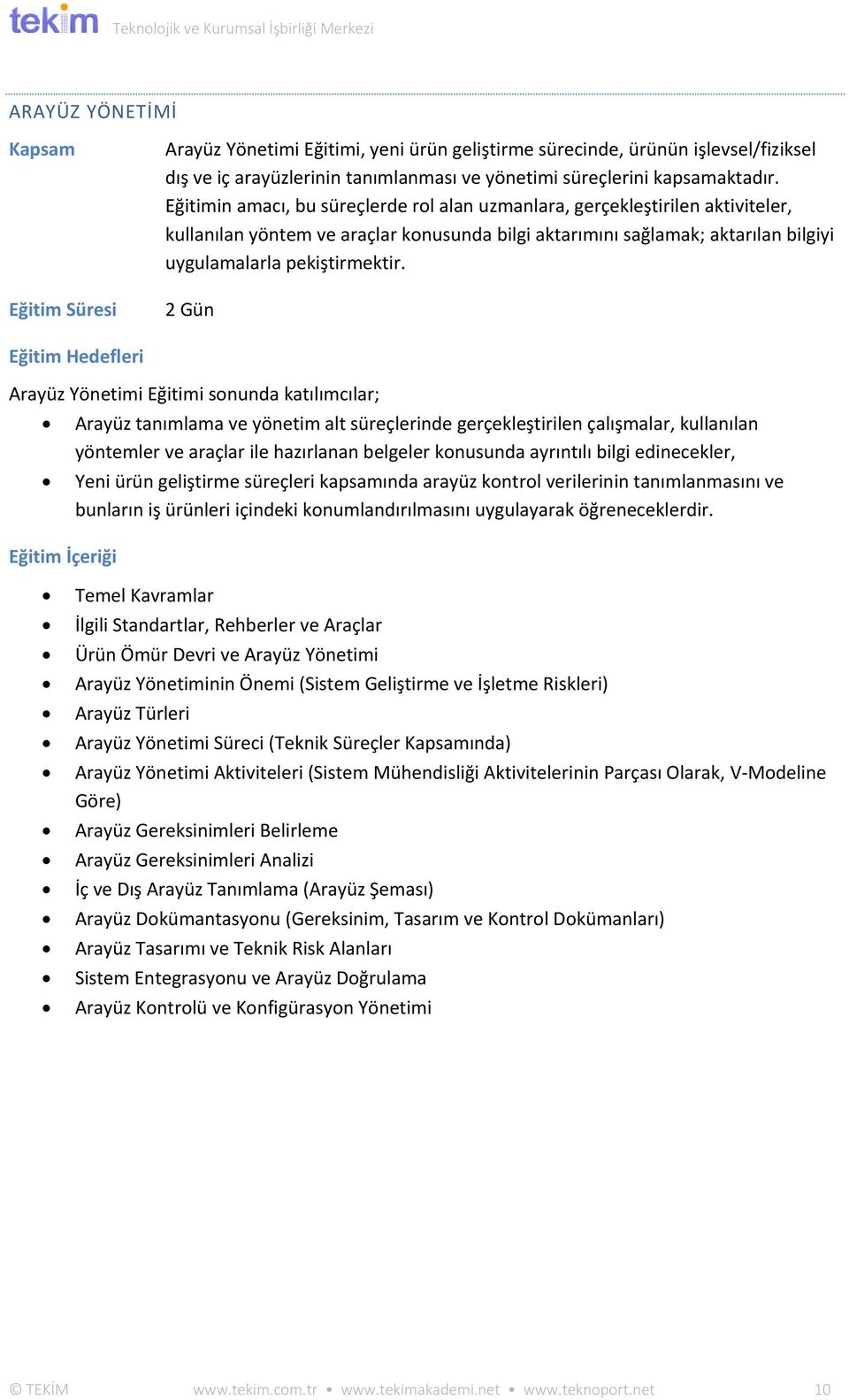 2 Gün Arayüz Yönetimi Eğitimi sonunda katılımcılar; Arayüz tanımlama ve yönetim alt süreçlerinde gerçekleştirilen çalışmalar, kullanılan yöntemler ve araçlar ile hazırlanan belgeler konusunda