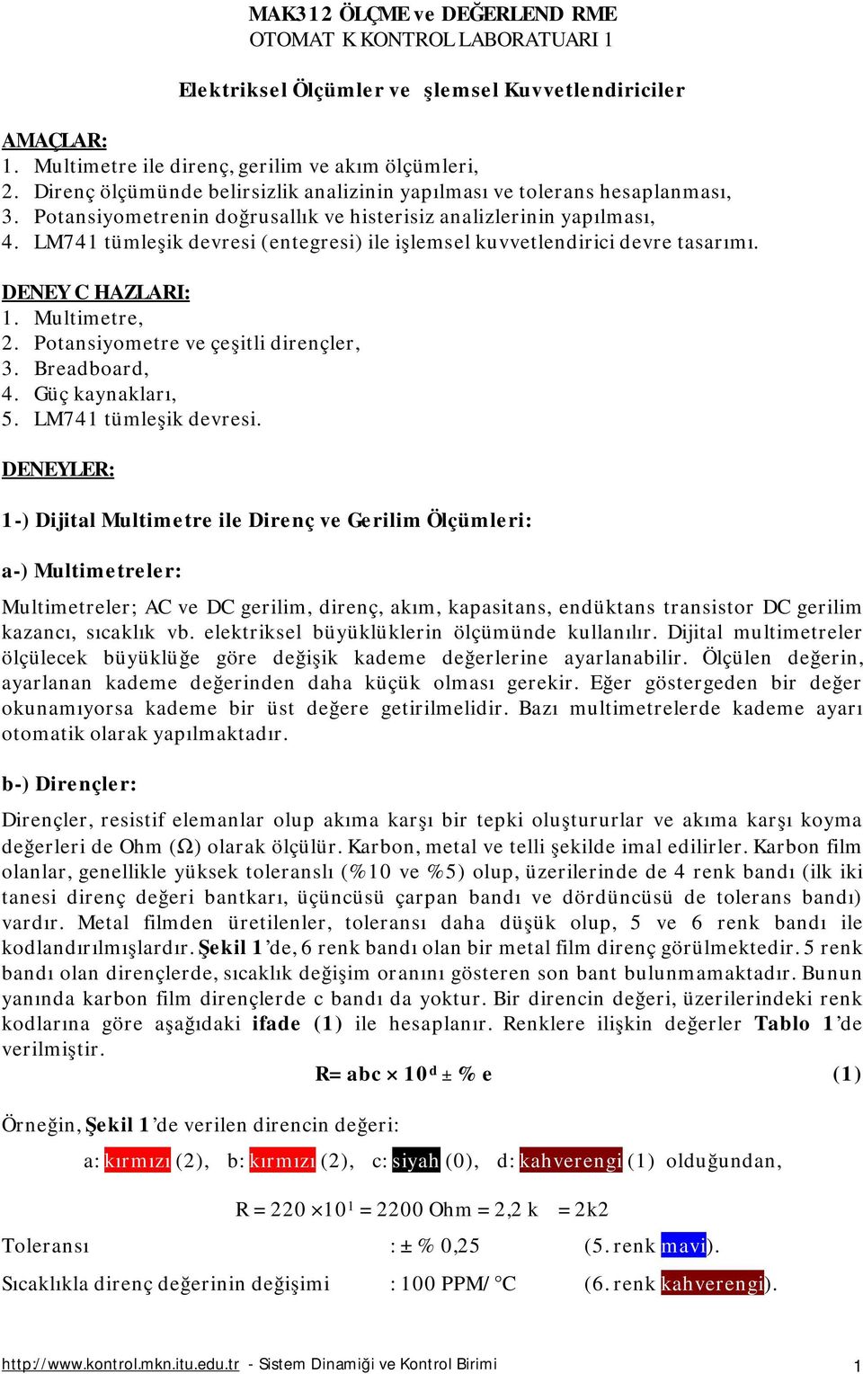 LM74 tümleşik devresi (etegresi) ile işlemsel kuvvetledirici devre tasarımı. DENEY CİHAZLAI:. Multimetre, 2. Potasiyometre ve çeşitli direçler, 3. Breadboard, 4. Güç kayakları, 5.