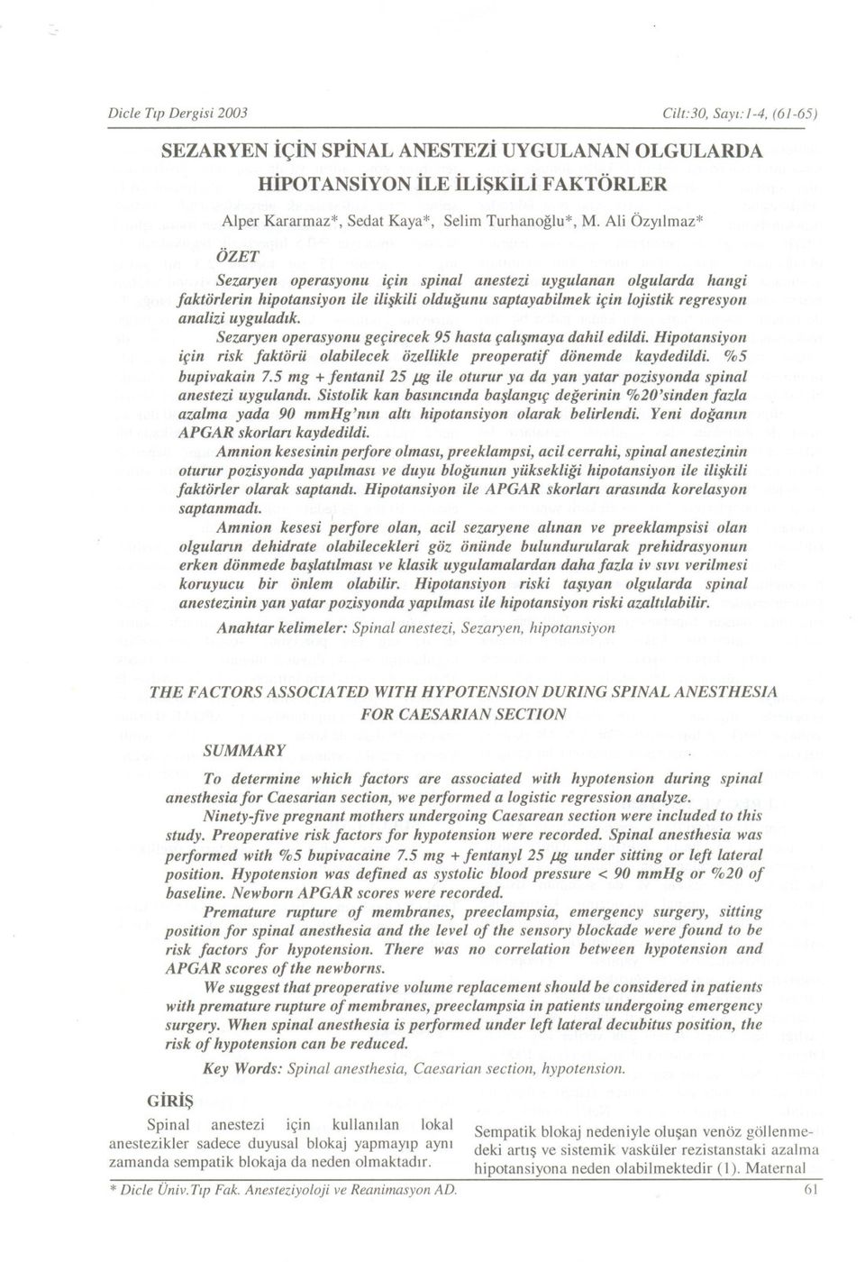 Sezaryen operasyonu gefirecek 95 hasta falt maya dahil edildi. Hipotansiyon ifin risk faktorii olabilecek ozellikle preoperatif donemde kaydedildi. %5 bupivakain 7.