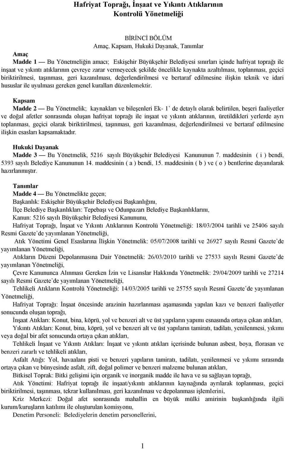 değerlendirilmesi ve bertaraf edilmesine ilişkin teknik ve idari hususlar ile uyulması gereken genel kuralları düzenlemektir.