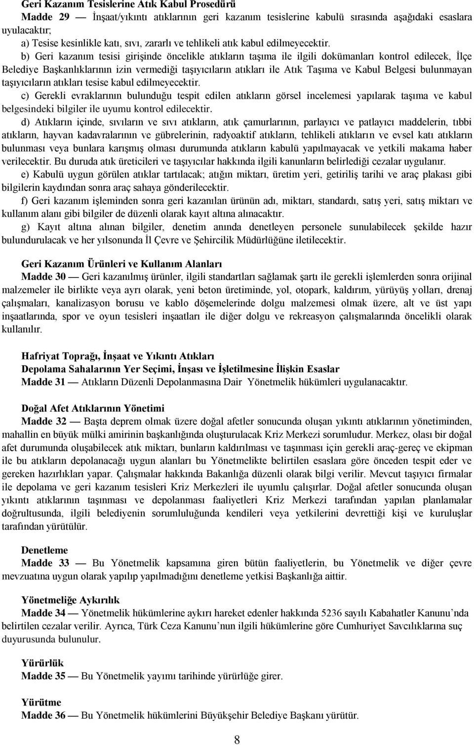 b) Geri kazanım tesisi girişinde öncelikle atıkların taşıma ile ilgili dokümanları kontrol edilecek, İlçe Belediye Başkanlıklarının izin vermediği taşıyıcıların atıkları ile Atık Taşıma ve Kabul