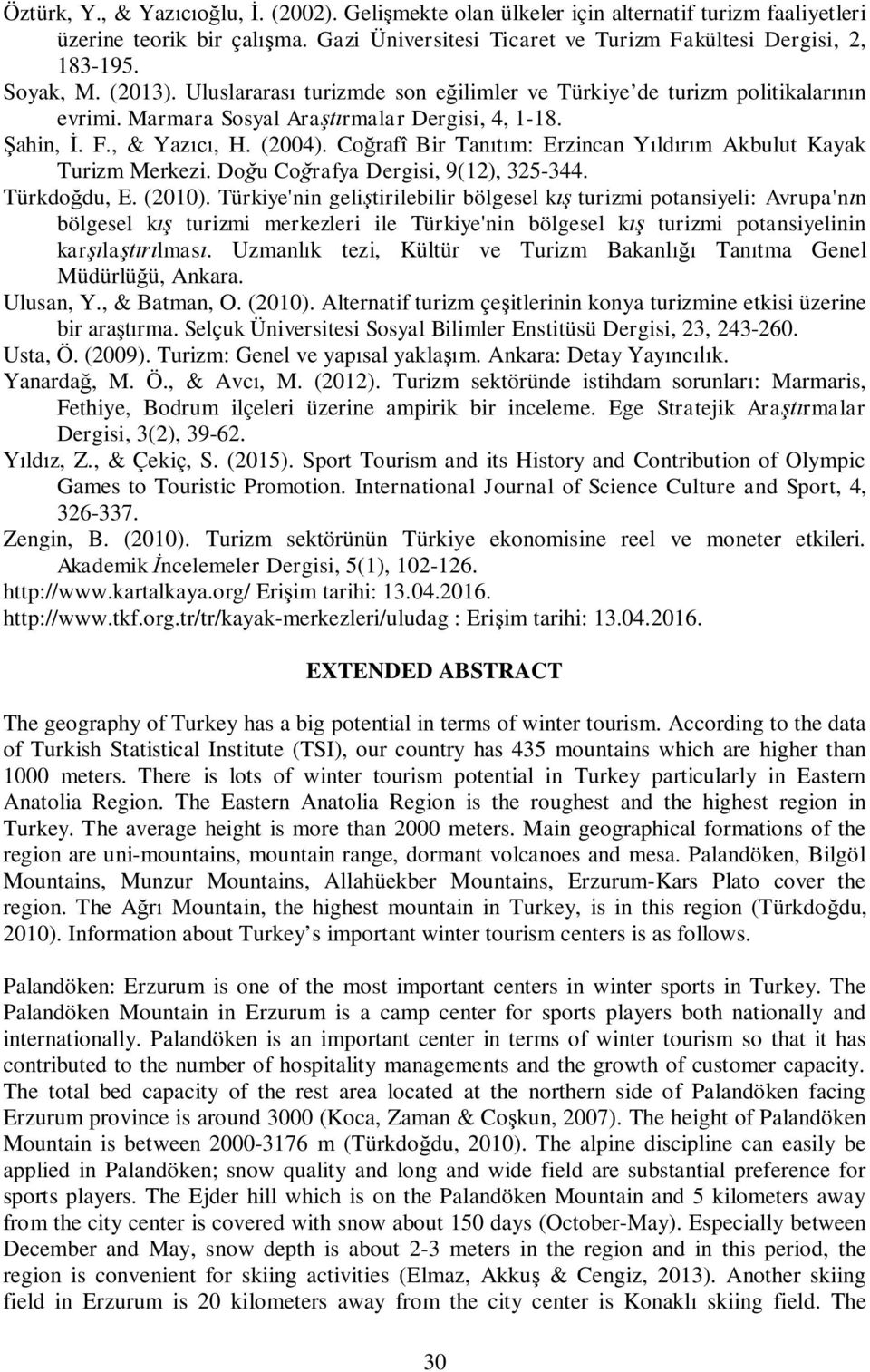 Co rafî Bir Tan m: Erzincan Y ld m Akbulut Kayak Turizm Merkezi. Do u Co rafya Dergisi, 9(12), 325-344. Türkdo du, E. (2010).
