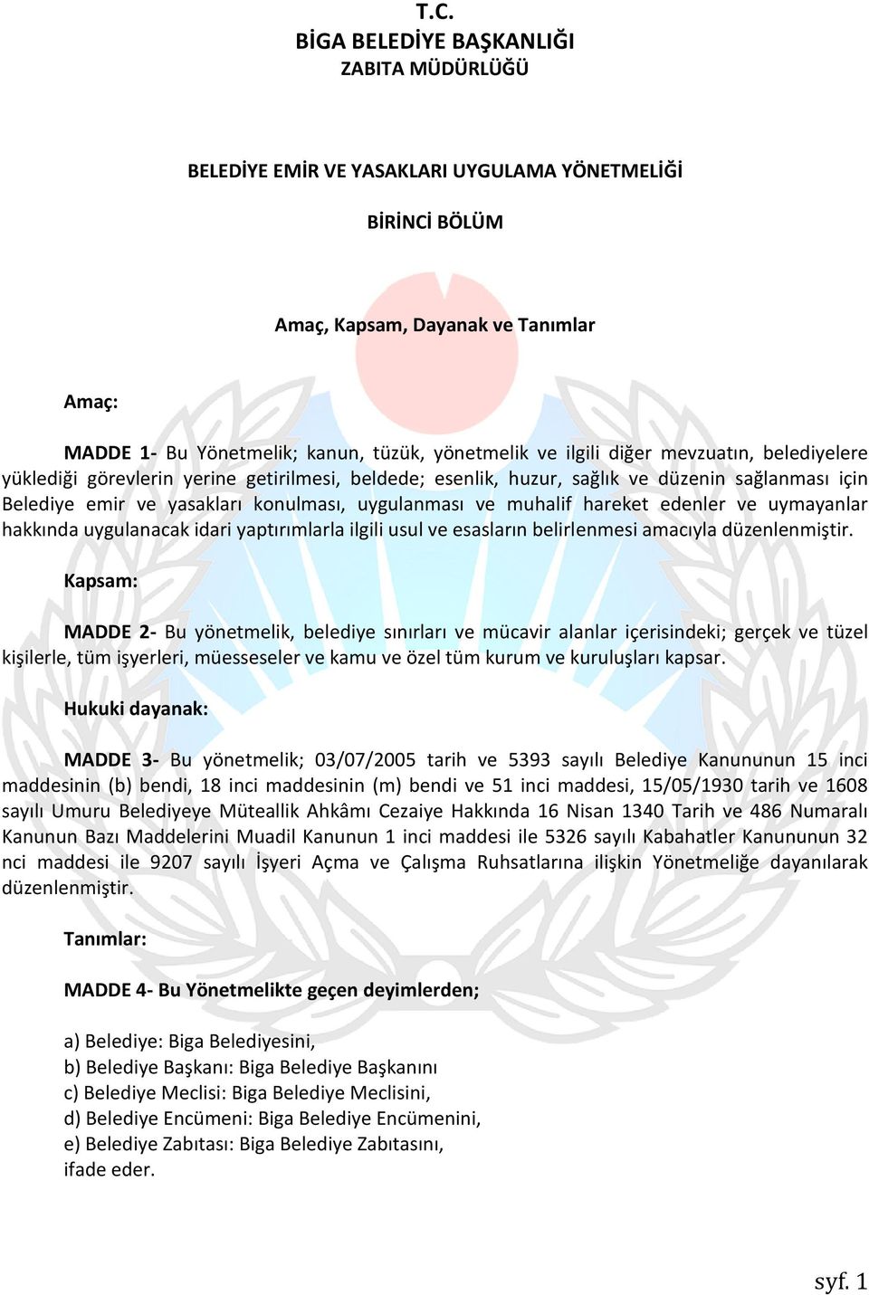 muhalif hareket edenler ve uymayanlar hakkında uygulanacak idari yaptırımlarla ilgili usul ve esasların belirlenmesi amacıyla düzenlenmiştir.