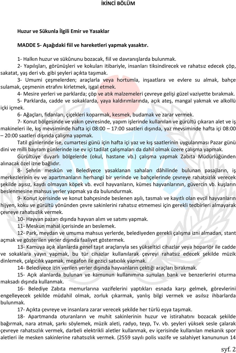 3- Umumi çeşmelerden; araçlarla veya hortumla, inşaatlara ve evlere su almak, bahçe sulamak, çeşmenin etrafını kirletmek, işgal etmek.