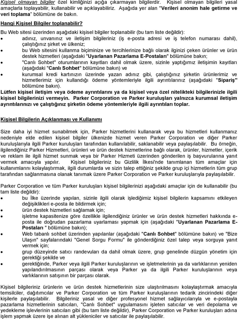 Bu Web sitesi üzerinden aşağıdaki kişisel bilgiler toplanabilir (bu tam liste değildir): adınız, unvanınız ve iletişim bilgileriniz (iş e-posta adresi ve iş telefon numarası dahil), çalıştığınız