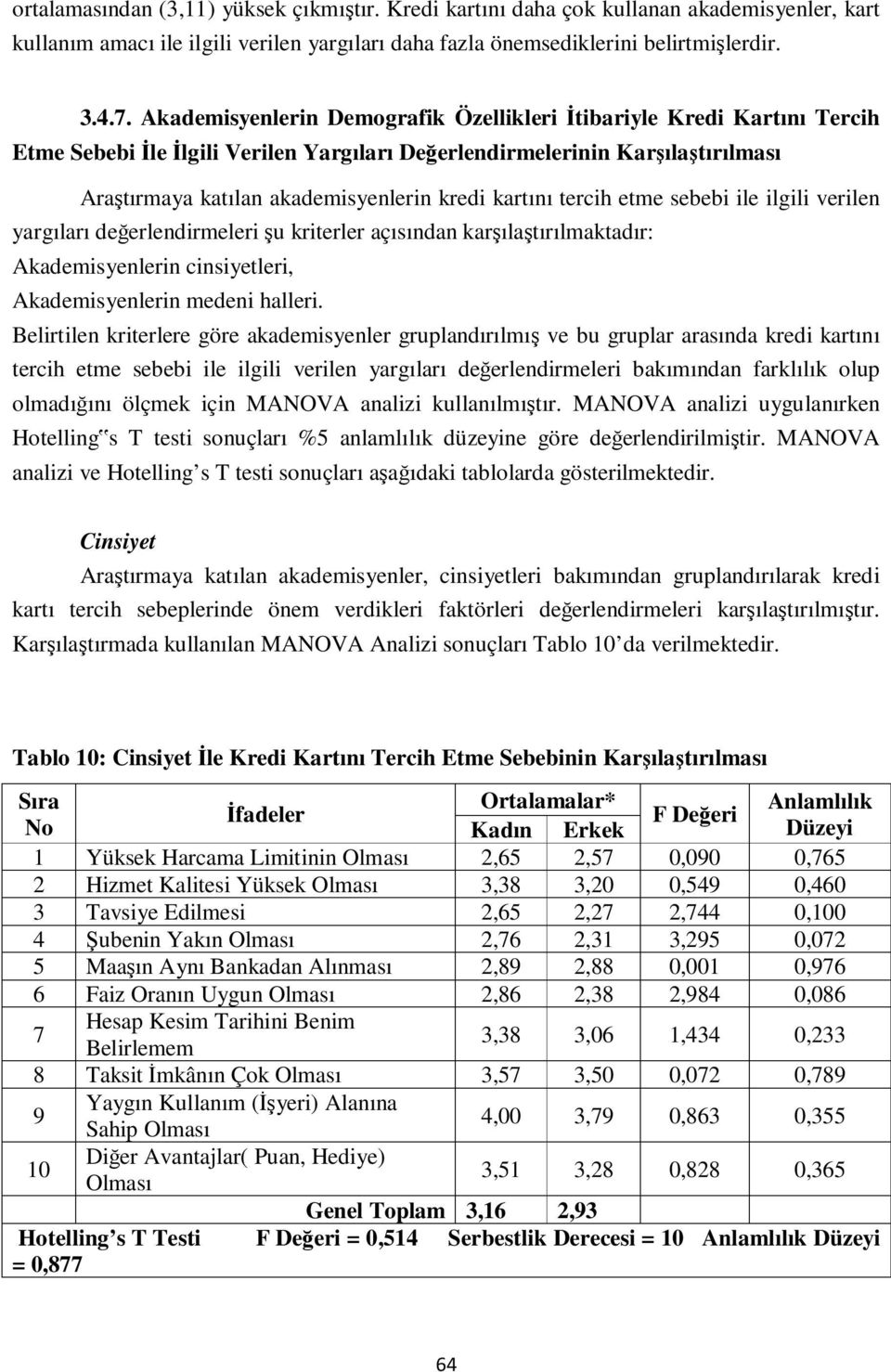 kartını tercih etme sebebi ile ilgili verilen yargıları değerlendirmeleri şu kriterler açısından karşılaştırılmaktadır: Akademisyenlerin cinsiyetleri, Akademisyenlerin medeni halleri.