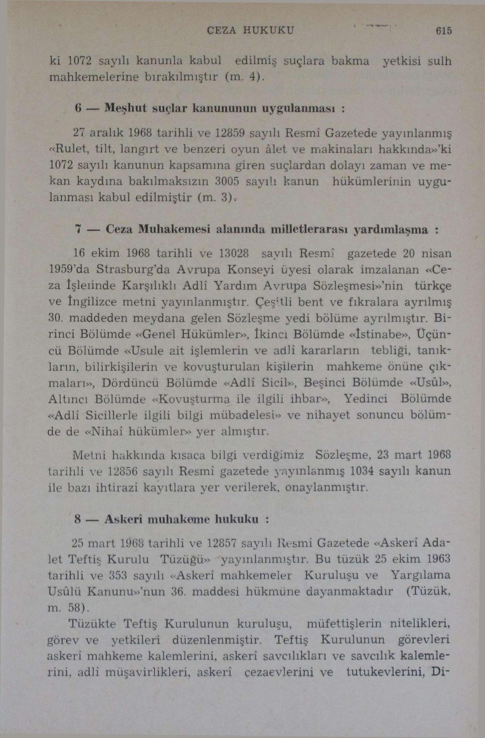 kapsamına giren suçlardan dolayı zaman ve mekan kaydına bakılmaksızın 3005 sayılı kanun hükümlerinin uygulanması kabul edilmiştir (m.