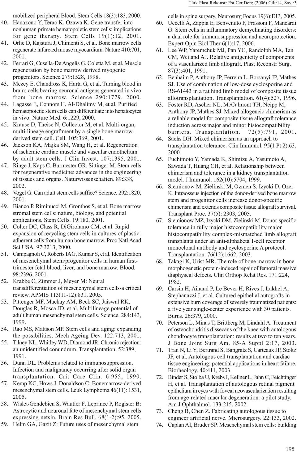 Bone marrow cells regenerate infarcted mouse myocardium. Nature 410:701, 2001. 42. Ferrari G, Cusella-De Angelis G, Coletta M, et al. Muscle regeneration by bone marrow derived myogenic progenitors.