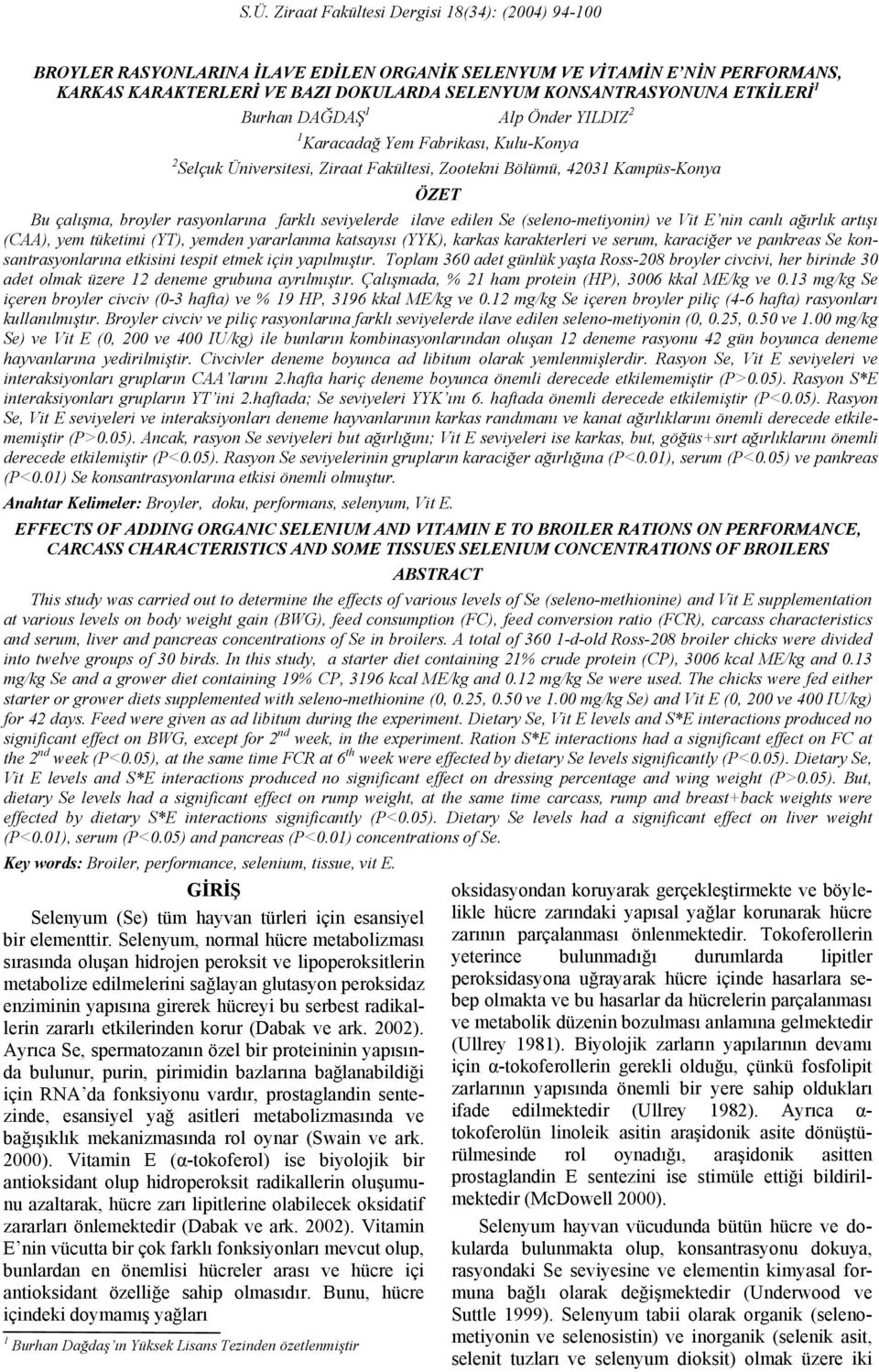 farklı seviyelerde ilave edilen (seleno-metiyonin) ve nin canlı ağırlık artışı (CAA), yem tüketimi (YT), yemden yararlanma katsayısı (YYK), karkas karakterleri ve serum, karaciğer ve pankreas