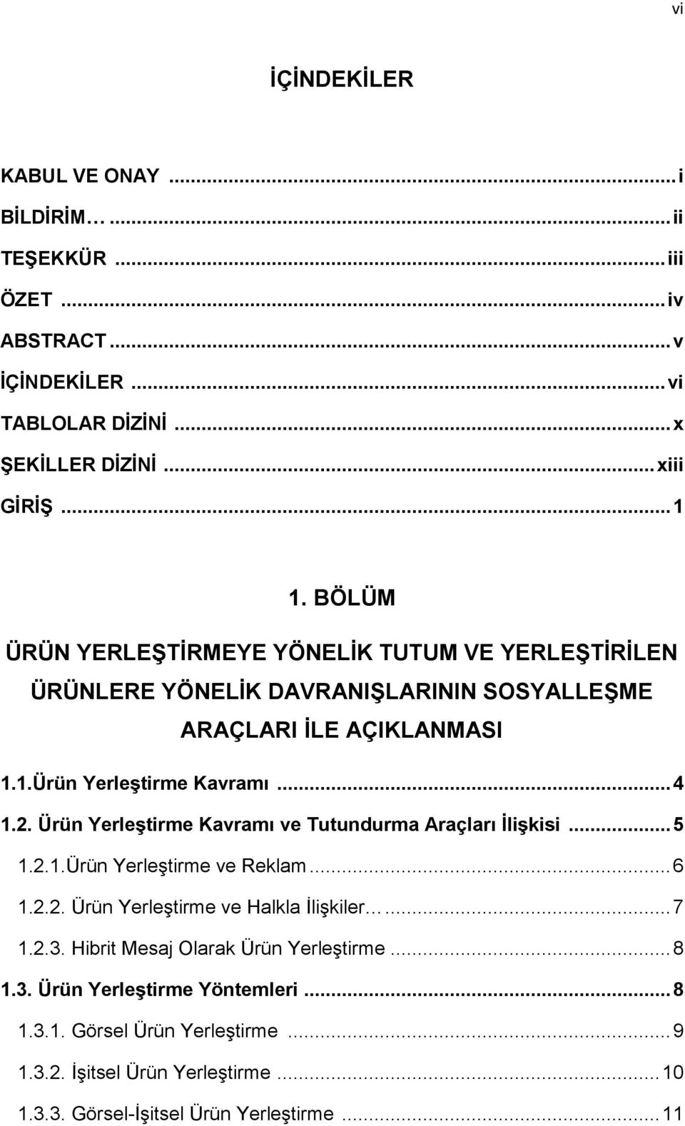 Ürün Yerleştirme Kavramı ve Tutundurma Araçları İlişkisi... 5 1.2.1.Ürün Yerleştirme ve Reklam... 6 1.2.2. Ürün Yerleştirme ve Halkla İlişkiler... 7 1.2.3.