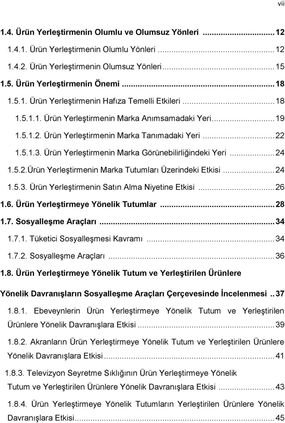 .. 24 1.5.3. Ürün Yerleştirmenin Satın Alma Niyetine Etkisi... 26 1.6. Ürün Yerleştirmeye Yönelik Tutumlar... 28 1.7. Sosyalleşme Araçları... 34 1.7.1. Tüketici Sosyalleşmesi Kavramı... 34 1.7.2. Sosyalleşme Araçları... 36 1.