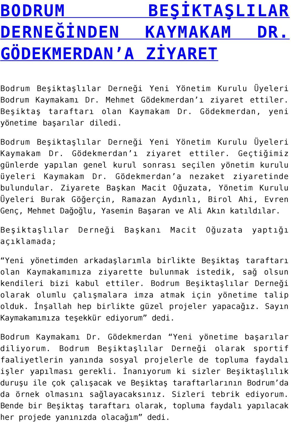 Geçtiğimiz günlerde yapılan genel kurul sonrası seçilen yönetim kurulu üyeleri Kaymakam Dr. Gödekmerdan a nezaket ziyaretinde bulundular.