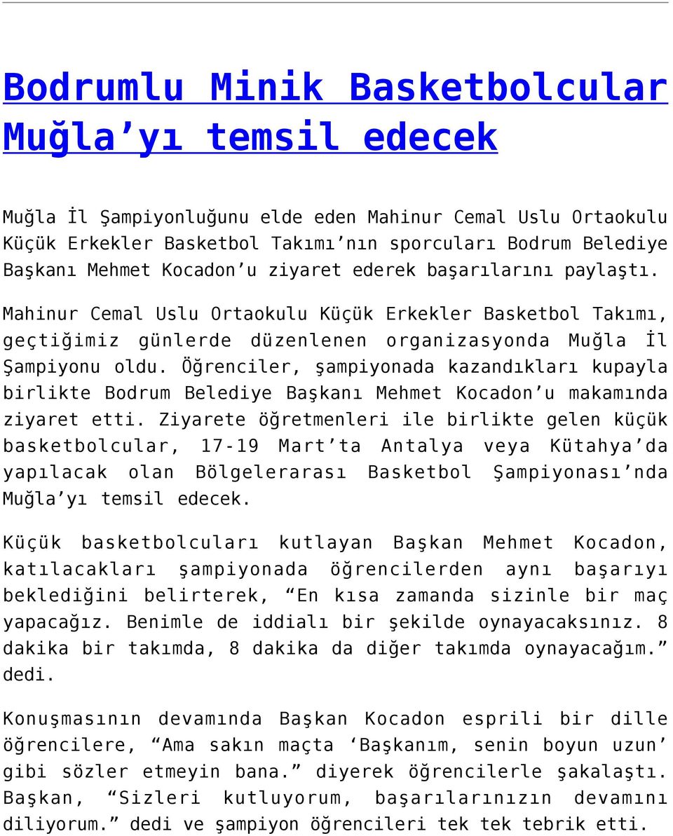 Öğrenciler, şampiyonada kazandıkları kupayla birlikte Bodrum Belediye Başkanı Mehmet Kocadon u makamında ziyaret etti.