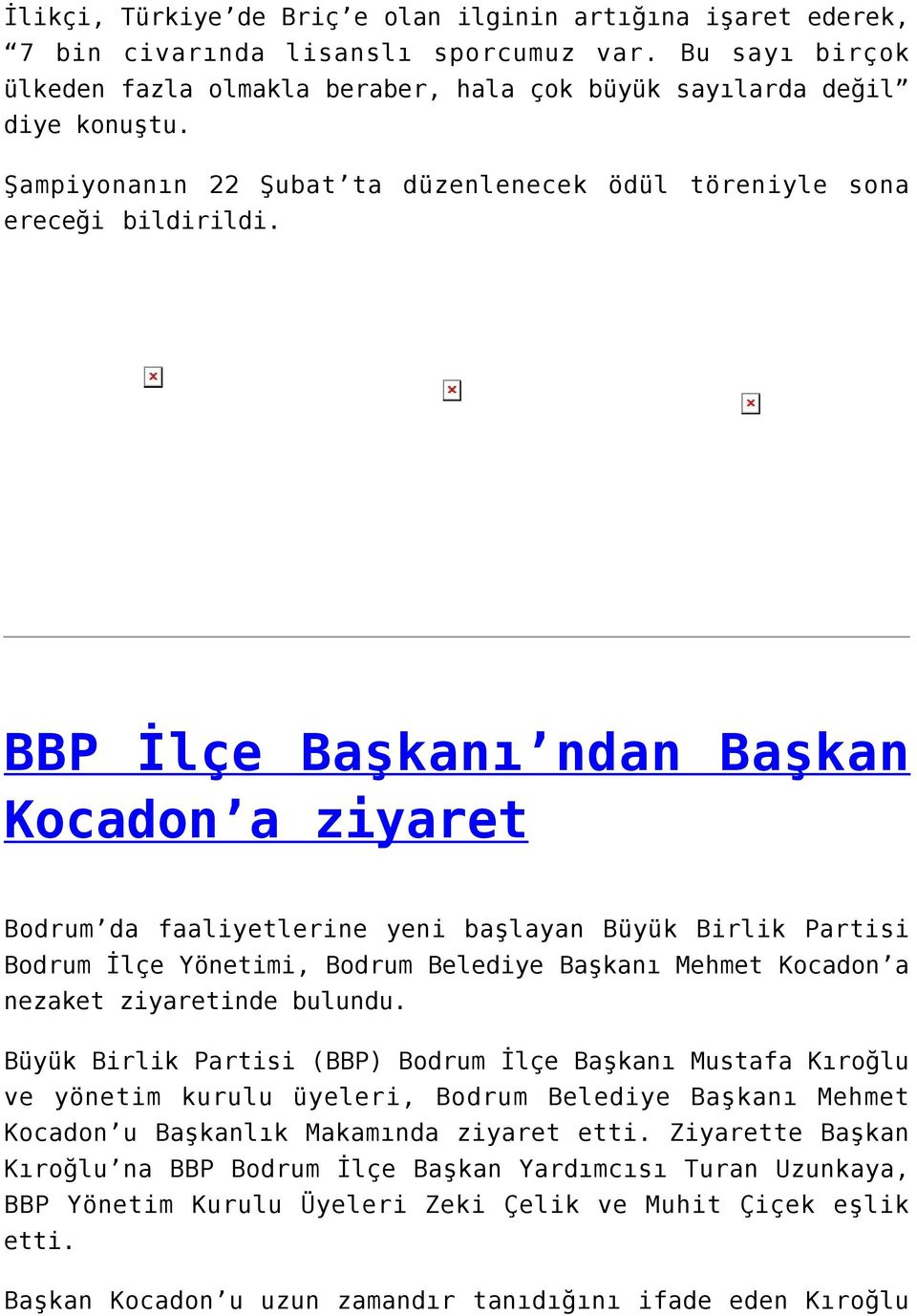 BBP İlçe Başkanı ndan Başkan Kocadon a ziyaret Bodrum da faaliyetlerine yeni başlayan Büyük Birlik Partisi Bodrum İlçe Yönetimi, Bodrum Belediye Başkanı Mehmet Kocadon a nezaket ziyaretinde bulundu.