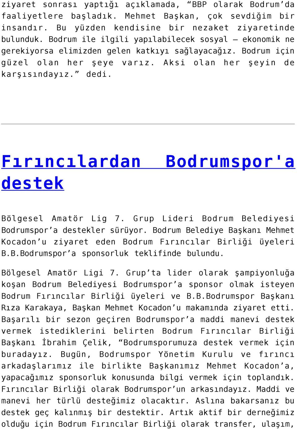 Fırıncılardan destek Bodrumspor'a Bölgesel Amatör Lig 7. Grup Lideri Bodrum Belediyesi Bodrumspor a destekler sürüyor.