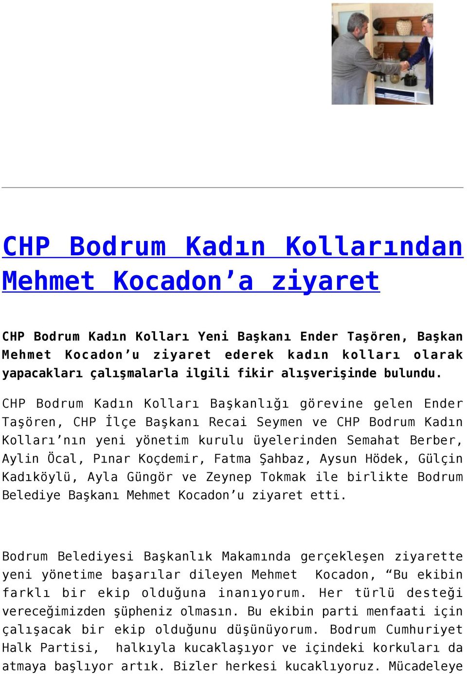 CHP Bodrum Kadın Kolları Başkanlığı görevine gelen Ender Taşören, CHP İlçe Başkanı Recai Seymen ve CHP Bodrum Kadın Kolları nın yeni yönetim kurulu üyelerinden Semahat Berber, Aylin Öcal, Pınar