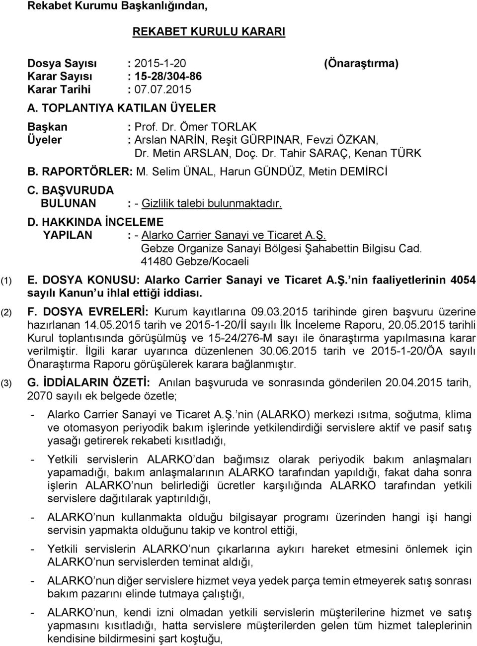 BAŞVURUDA BULUNAN : - Gizlilik talebi bulunmaktadır. D. HAKKINDA İNCELEME YAPILAN : - Alarko Carrier Sanayi ve Ticaret A.Ş. Gebze Organize Sanayi Bölgesi Şahabettin Bilgisu Cad.