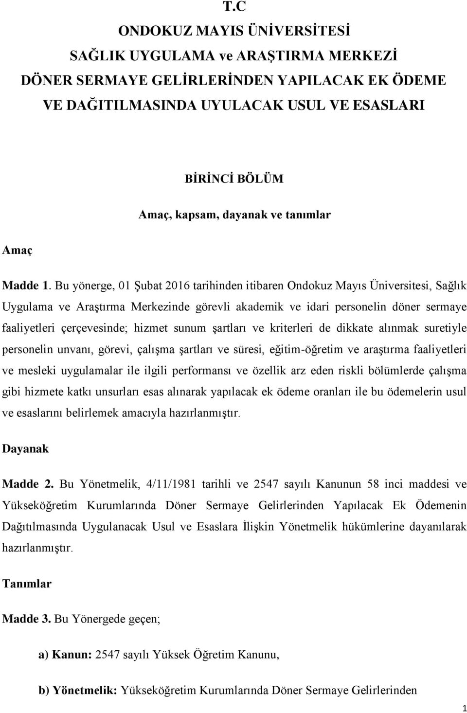 Bu yönerge, 01 Şubat 2016 tarihinden itibaren Ondokuz Mayıs Üniversitesi, Sağlık Uygulama ve Araştırma Merkezinde görevli akademik ve idari personelin döner sermaye faaliyetleri çerçevesinde; hizmet