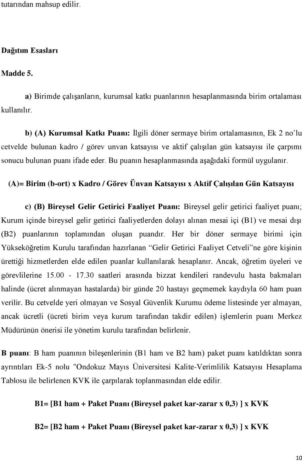 unvan katsayısı ve aktif çalışılan gün katsayısı ile çarpımı sonucu bulunan puanı ifade eder. Bu puanın hesaplanmasında aşağıdaki formül uygulanır.