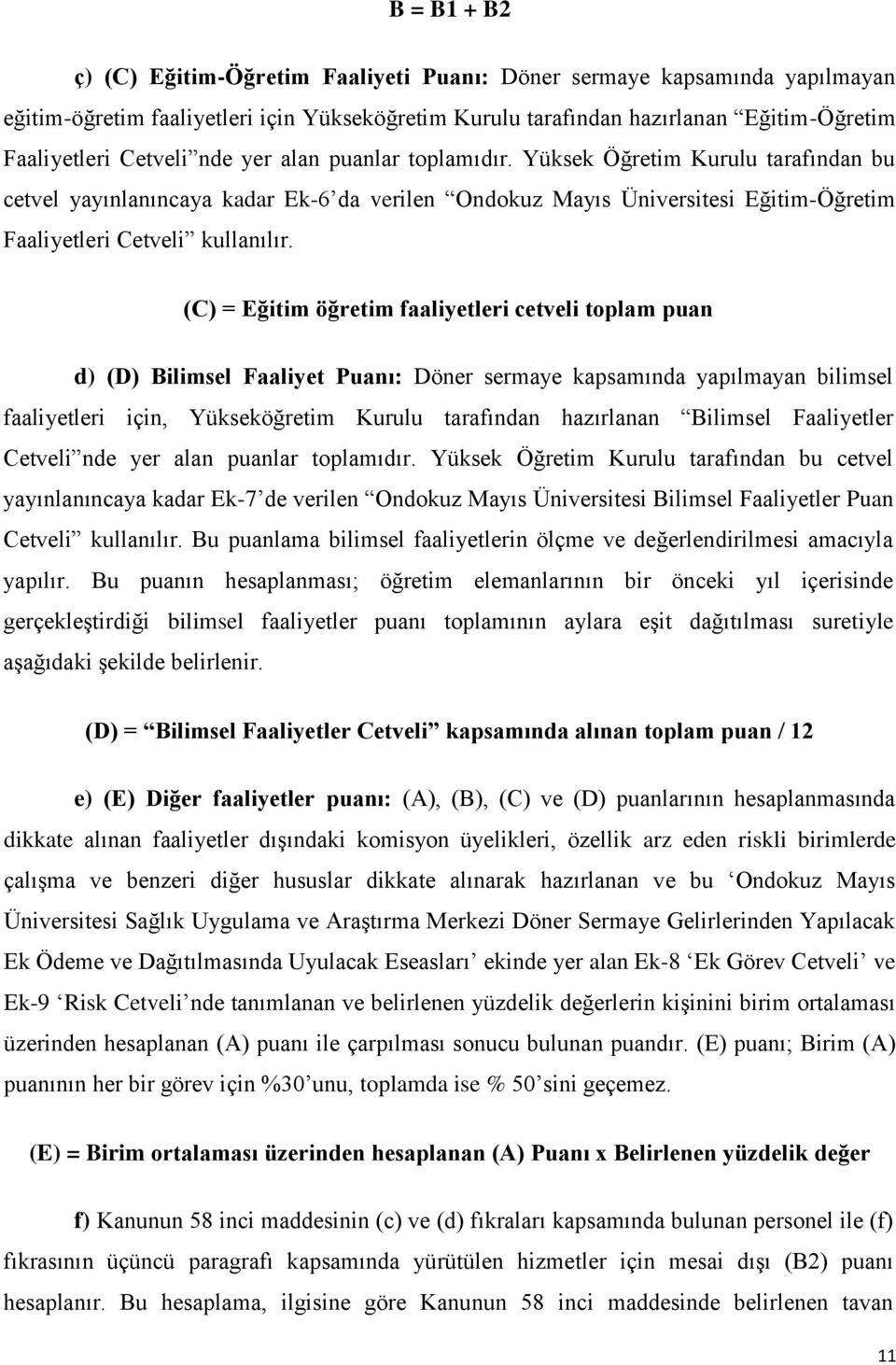 (C) = Eğitim öğretim faaliyetleri cetveli toplam puan d) (D) Bilimsel Faaliyet Puanı: Döner sermaye kapsamında yapılmayan bilimsel faaliyetleri için, Yükseköğretim Kurulu tarafından hazırlanan