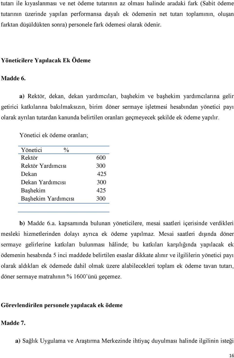 a) Rektör, dekan, dekan yardımcıları, başhekim ve başhekim yardımcılarına gelir getirici katkılarına bakılmaksızın, birim döner sermaye işletmesi hesabından yönetici payı olarak ayrılan tutardan