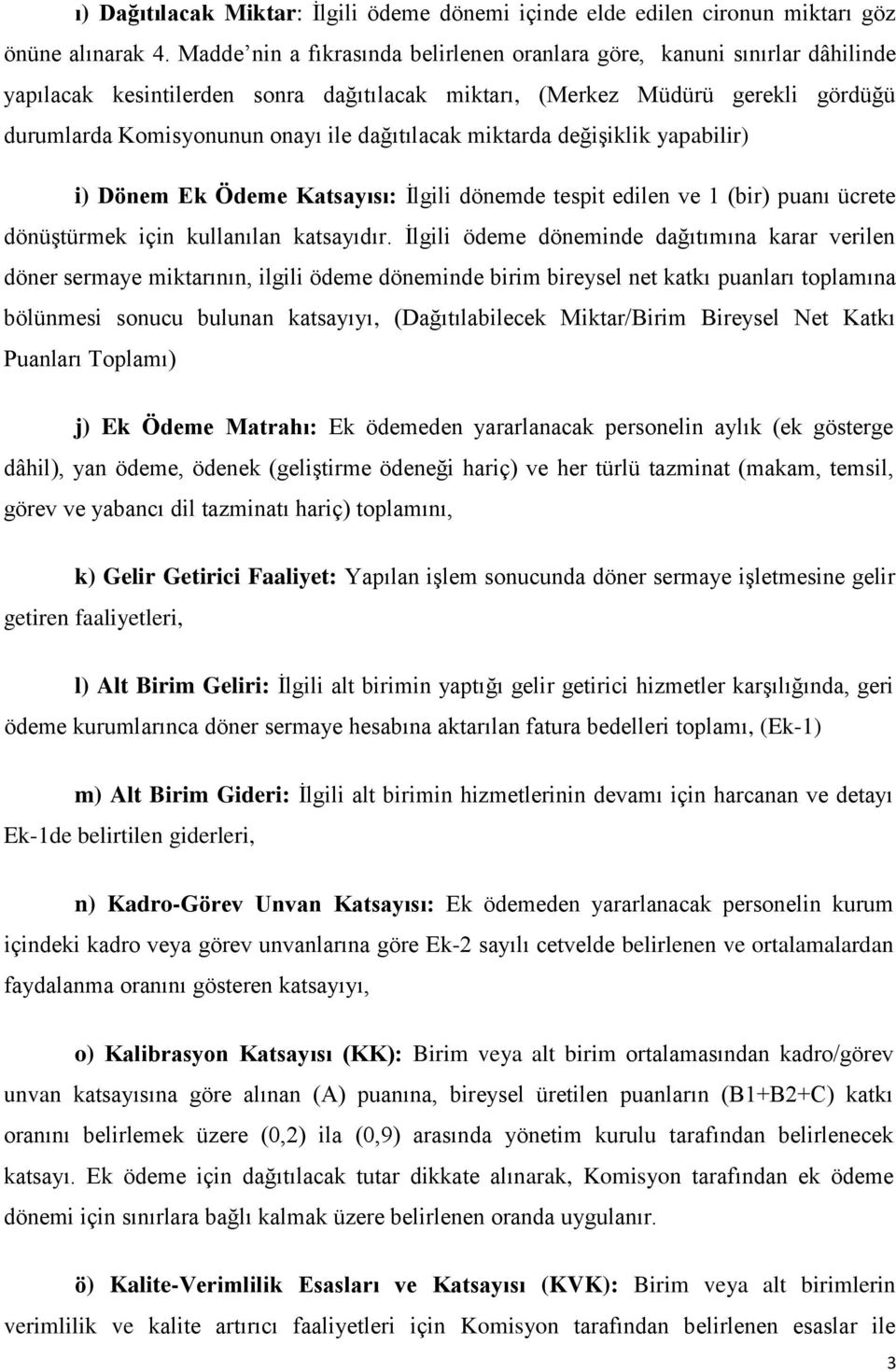 dağıtılacak miktarda değişiklik yapabilir) i) Dönem Ek Ödeme Katsayısı: İlgili dönemde tespit edilen ve 1 (bir) puanı ücrete dönüştürmek için kullanılan katsayıdır.