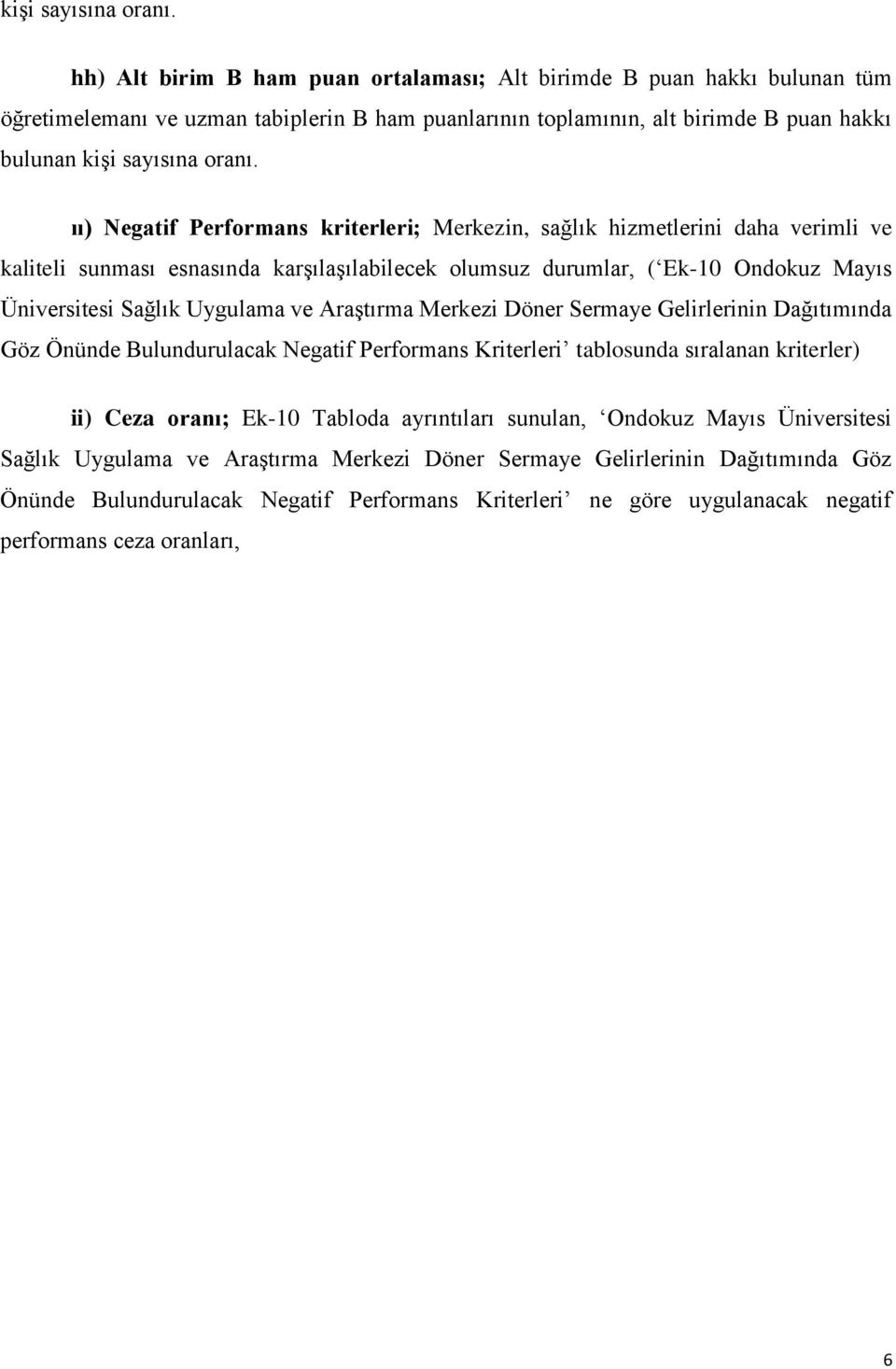 kriterleri; Merkezin, sağlık hizmetlerini daha verimli ve kaliteli sunması esnasında karşılaşılabilecek olumsuz durumlar, ( Ek-10 Ondokuz Mayıs Üniversitesi Sağlık Uygulama ve Araştırma Merkezi Döner