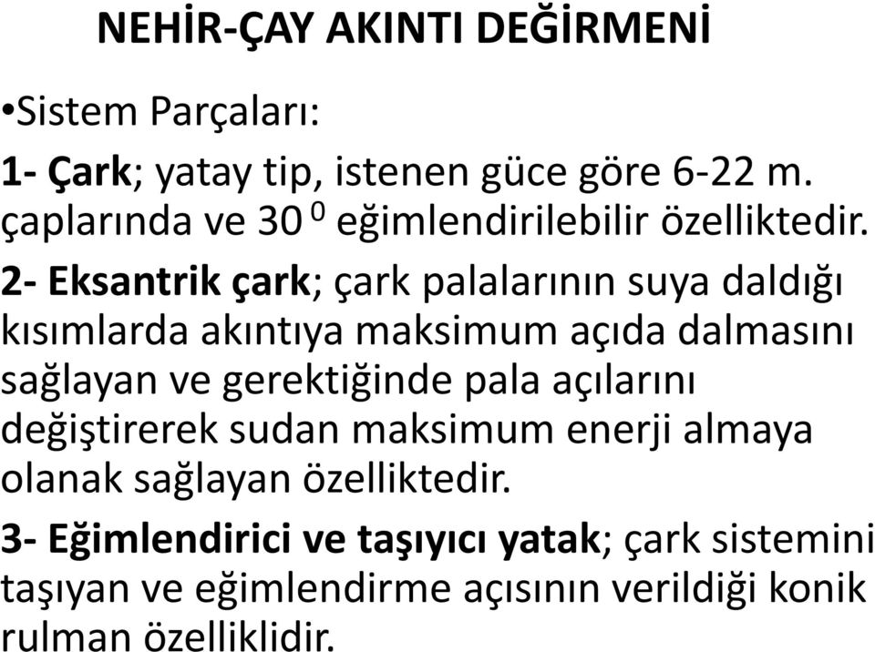 2- Eksantrik çark; çark palalarının suya daldığı kısımlarda akıntıya maksimum açıda dalmasını sağlayan ve