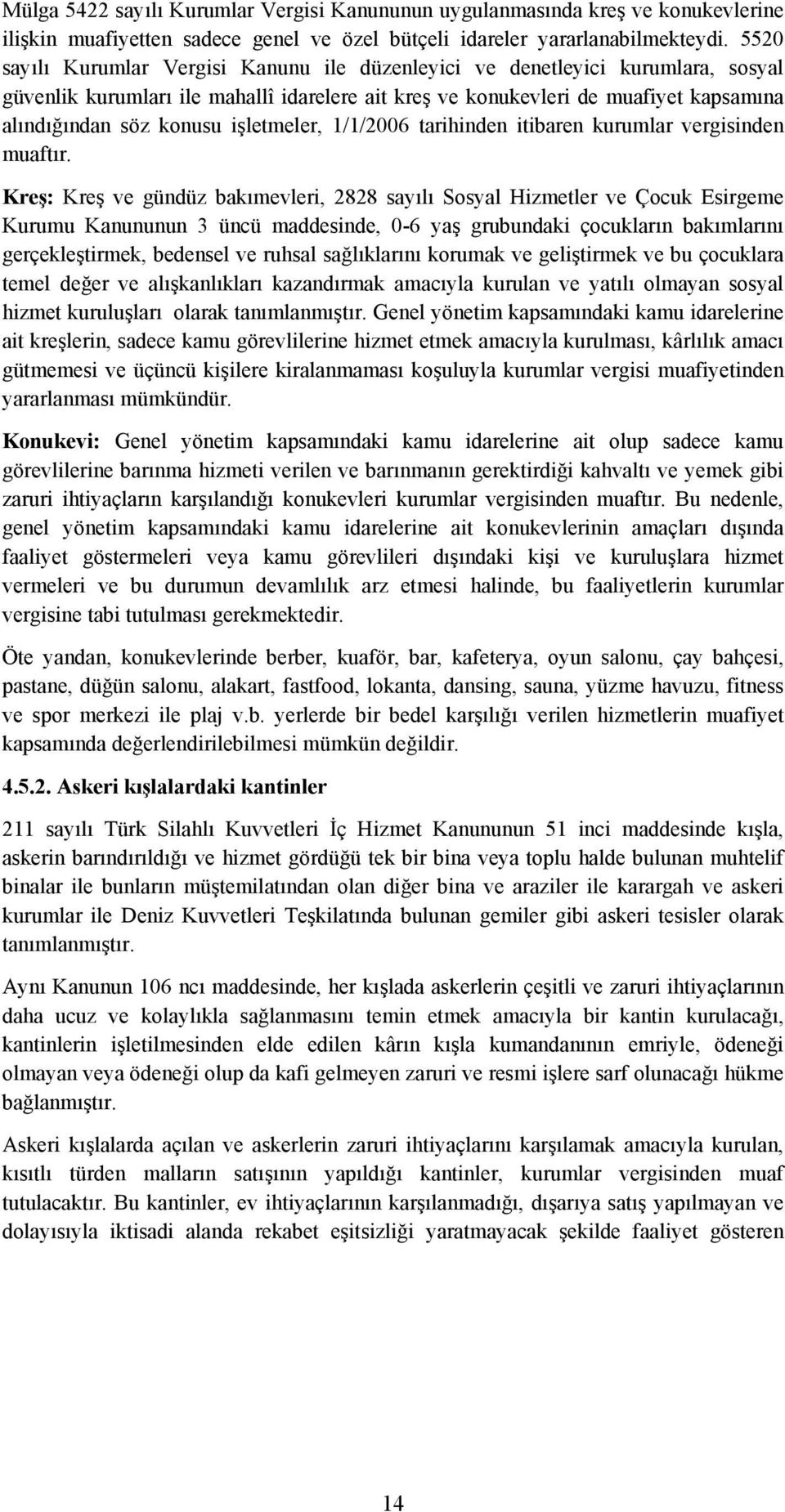 işletmeler, 1/1/2006 tarihinden itibaren kurumlar vergisinden muaftır.