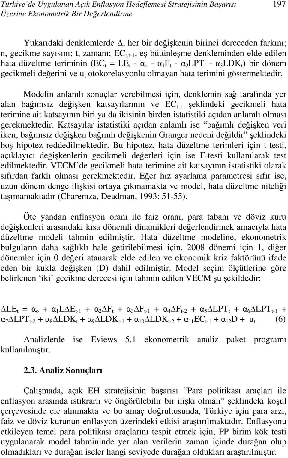 otokorelasyonlu olmayan hata terimini göstermektedir.