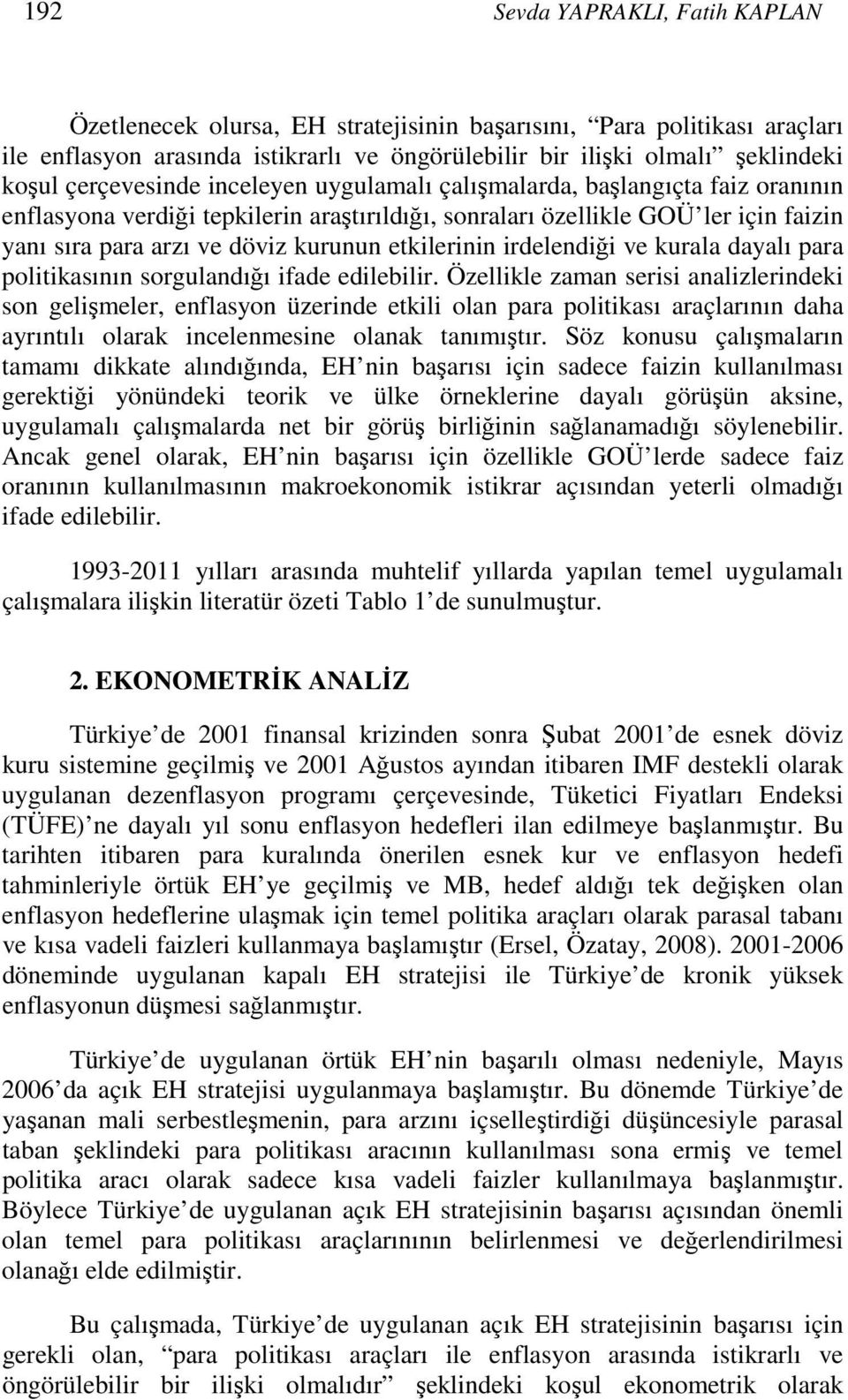 etkilerinin irdelendiği ve kurala dayalı para politikasının sorgulandığı ifade edilebilir.