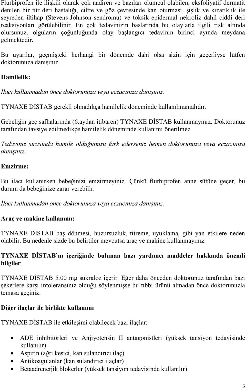 En çok tedavinizin baslarında bu olaylarla ilgili risk altında olursunuz, olguların çoğunluğunda olay başlangıcı tedavinin birinci ayında meydana gelmektedir.