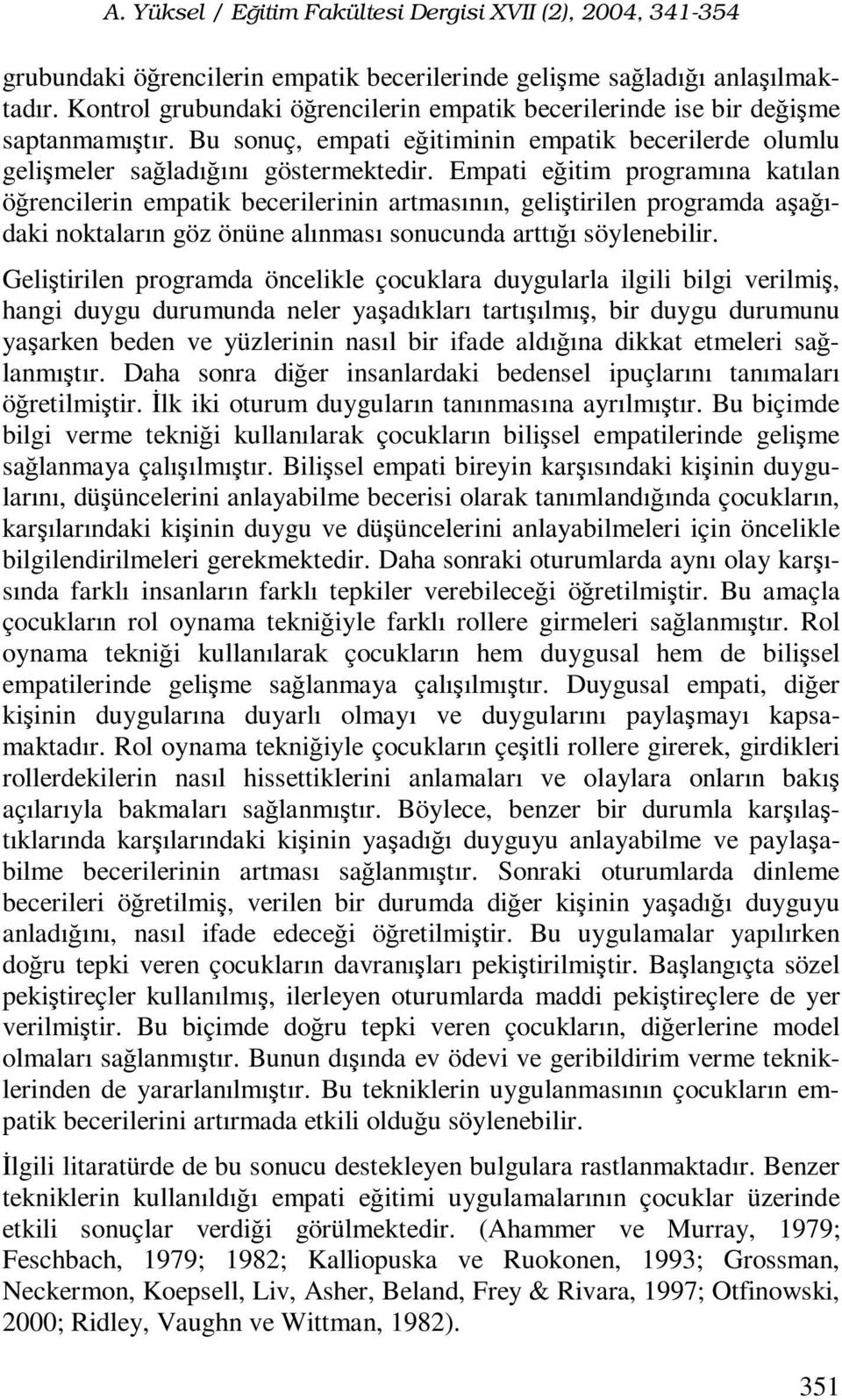 Empati eğitim programına katılan öğrencilerin empatik becerilerinin artmasının, geliştirilen programda aşağıdaki noktaların göz önüne alınması sonucunda arttığı söylenebilir.