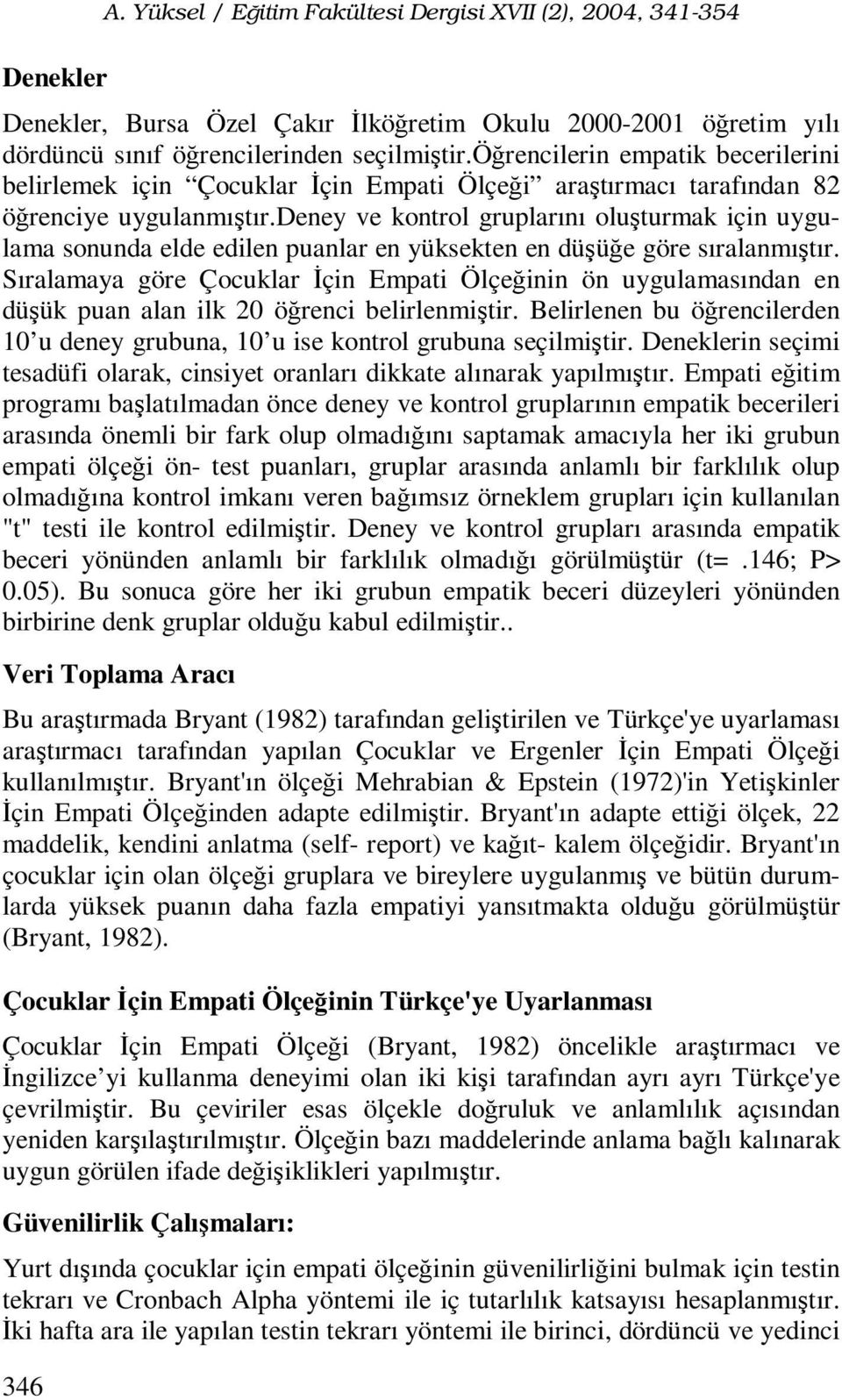 deney ve kontrol gruplarını oluşturmak için uygulama sonunda elde edilen puanlar en yüksekten en düşüğe göre sıralanmıştır.