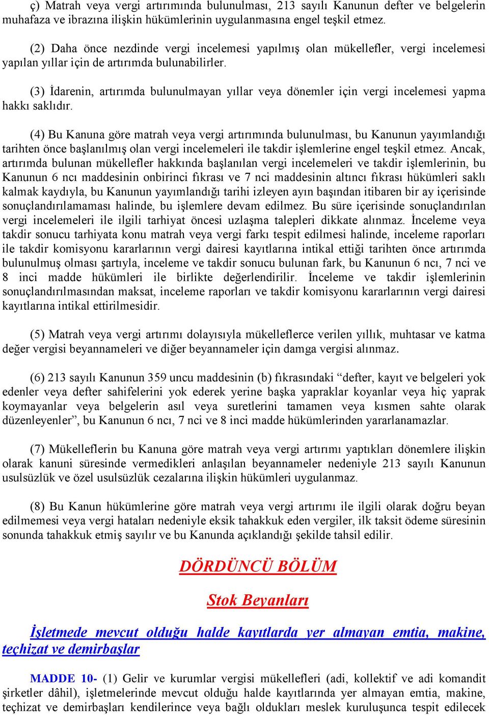 (3) İdarenin, artırımda bulunulmayan yıllar veya dönemler için vergi incelemesi yapma hakkı saklıdır.