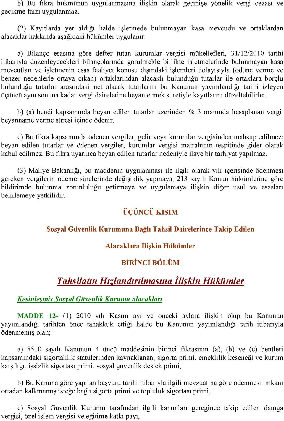 31/12/2010 tarihi itibarıyla düzenleyecekleri bilançolarında görülmekle birlikte işletmelerinde bulunmayan kasa mevcutları ve işletmenin esas faaliyet konusu dışındaki işlemleri dolayısıyla (ödünç