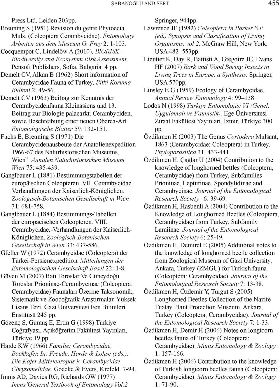 Demelt CV, Alkan B (1962) Short information of Cerambycidae Fauna of Turkey. Bitki Koruma Bülteni 2: 49-56. Demelt CV (1963) Beitrag zur Kenntnis der Cerambycidenfauna Kleinasiens und 13.