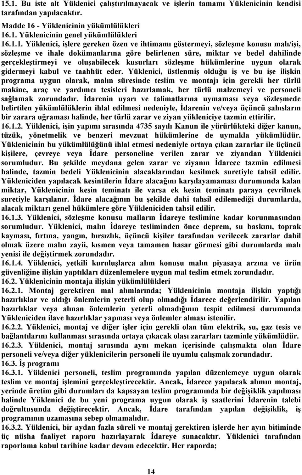 kusurları sözleşme hükümlerine uygun olarak gidermeyi kabul ve taahhüt eder.