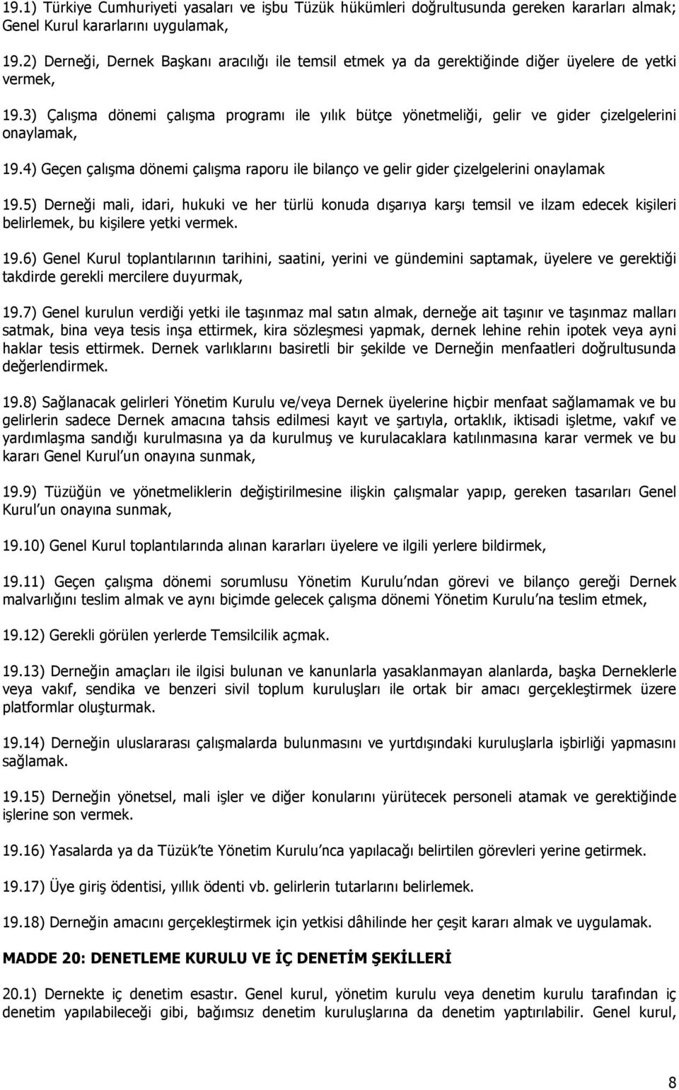 3) Çalışma dönemi çalışma programı ile yılık bütçe yönetmeliği, gelir ve gider çizelgelerini onaylamak, 19.4) Geçen çalışma dönemi çalışma raporu ile bilanço ve gelir gider çizelgelerini onaylamak 19.