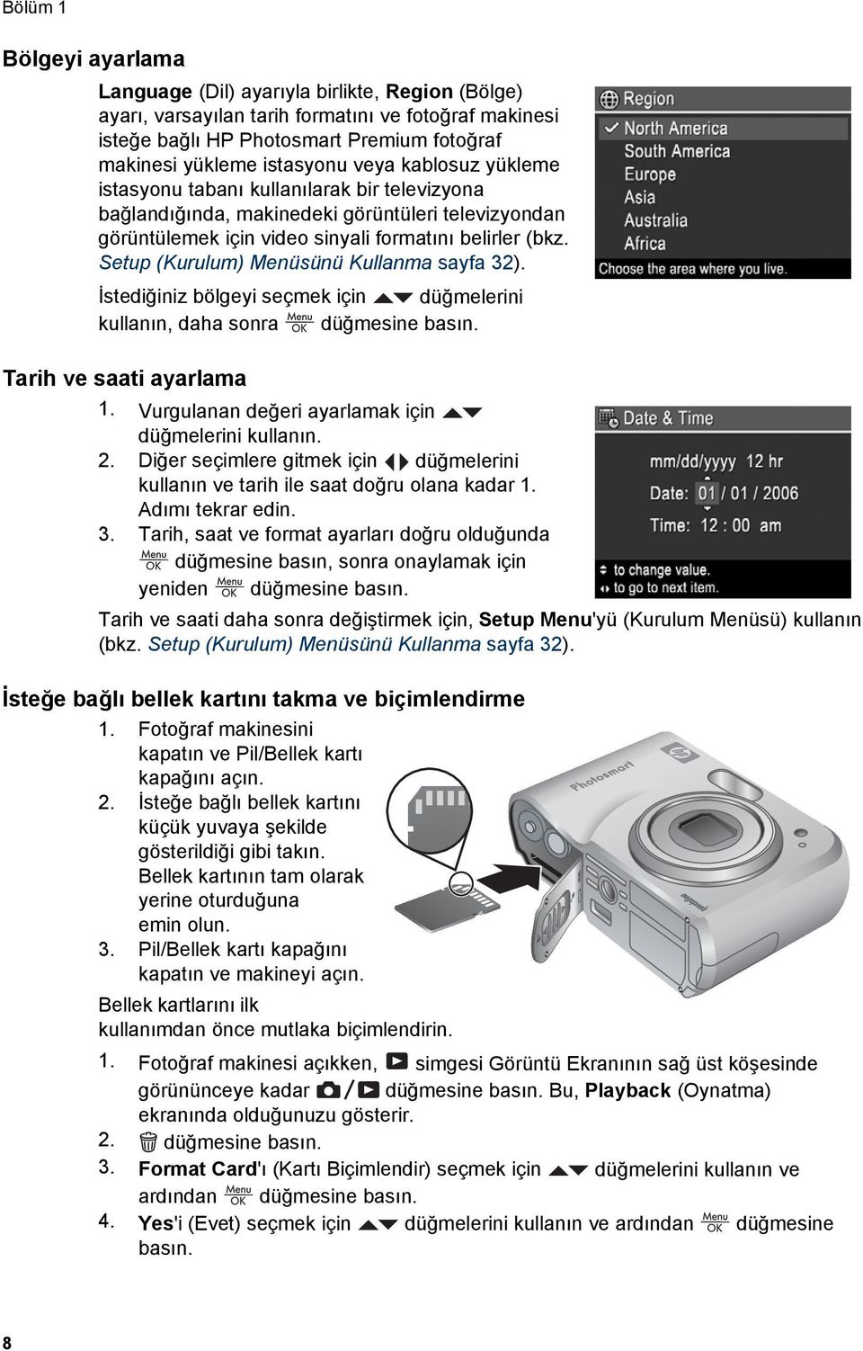 Setup (Kurulum) Menüsünü Kullanma sayfa 32). İstediğiniz bölgeyi seçmek için düğmelerini kullanın, daha sonra düğmesine basın. Tarih ve saati ayarlama 1.